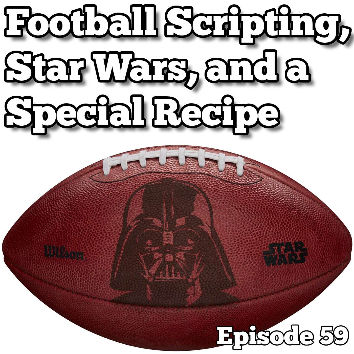 Football Scripting, Star Wars, and a Special Recipe - Episode 59