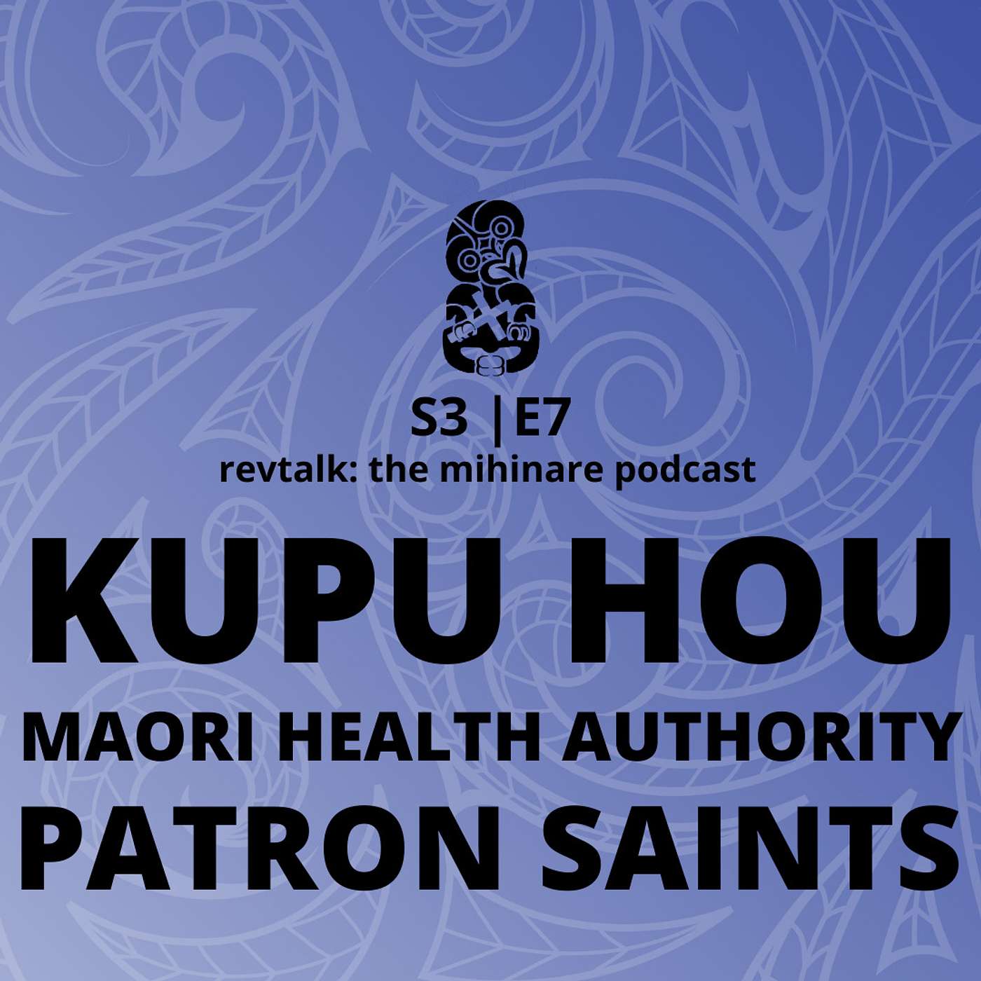 Kupu Hou, The Maori Health Authority, and our Patron Saints | S3 E7