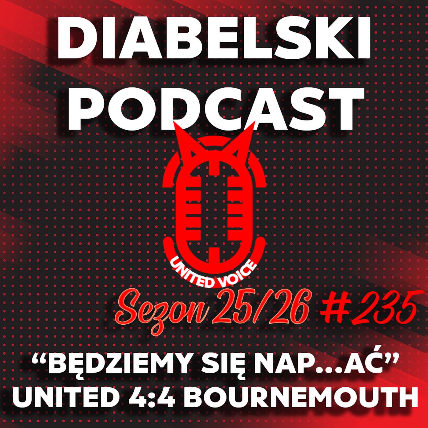 Diabelski Podcast #235 - Będziemy się nap...ać! United 4:4 Bournemouth