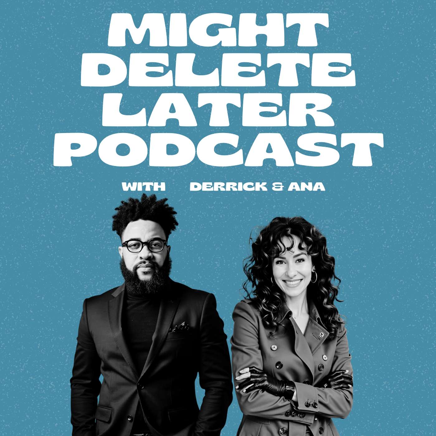 Might Delete Later Podcast with Derrick & Ana