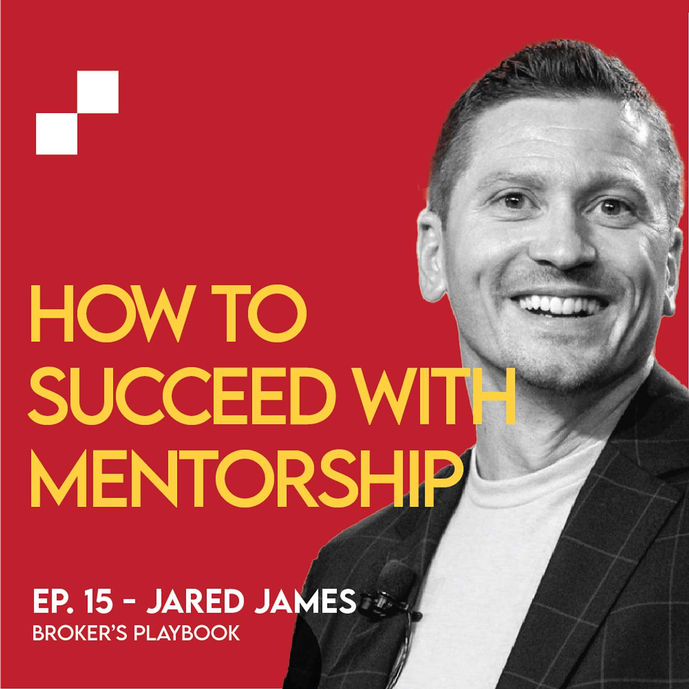 Ep: 9 -  How to Succeed with Mentorship w/ Jared James | Broker's Playbook
