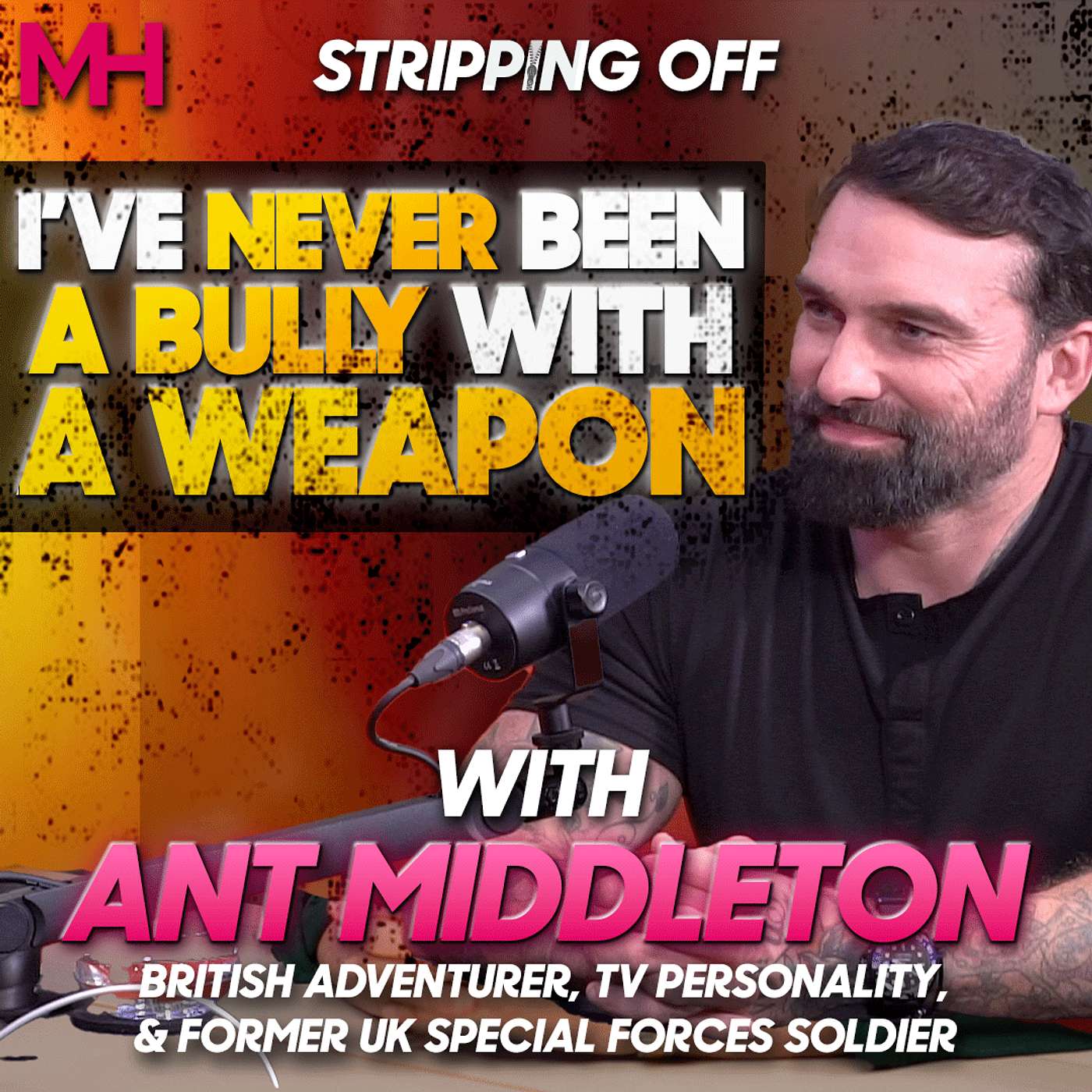 I've Never Been a Bully with a Weapon! Podcast w/Ant Middleton