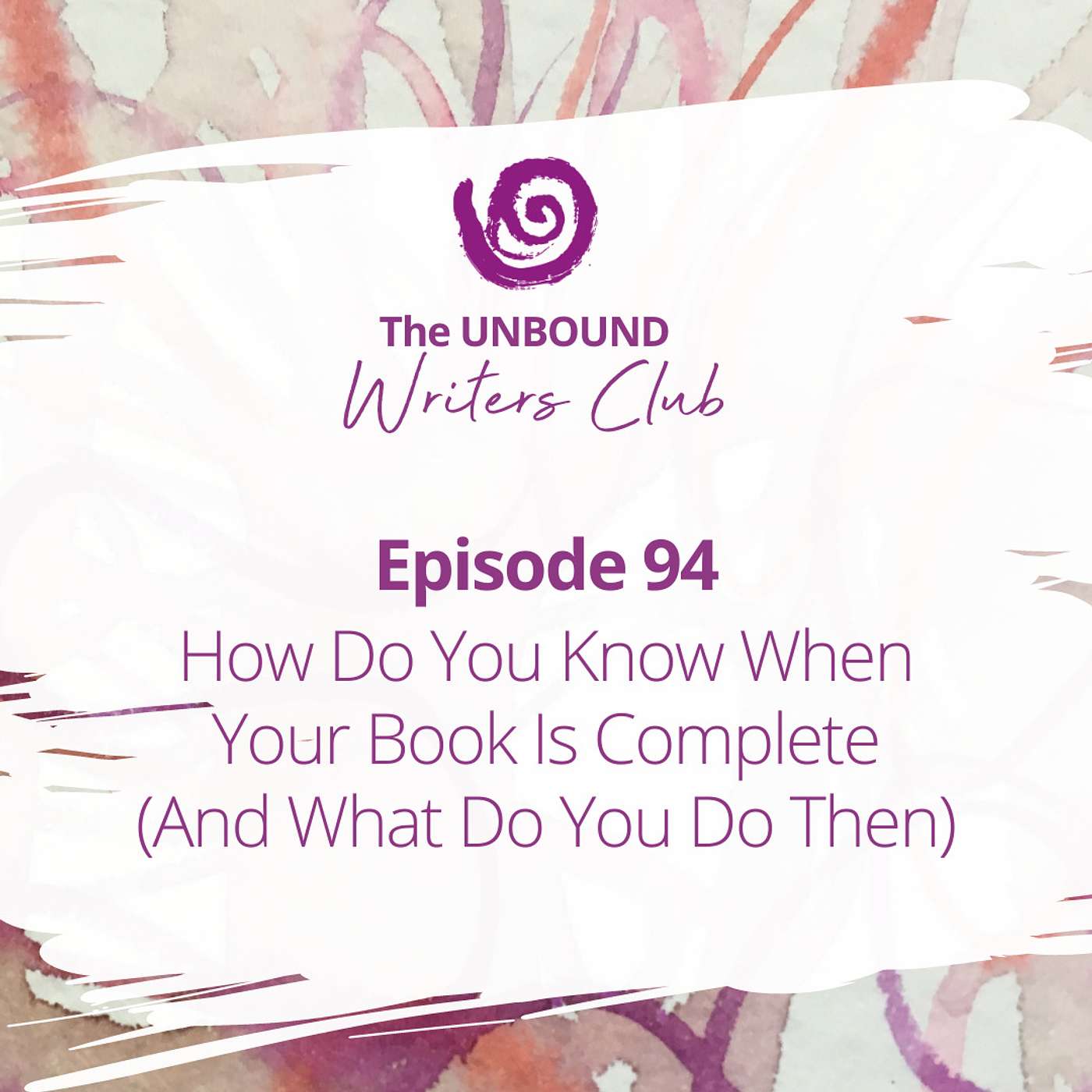 Episode 94: How Do You Know When Your Book Is Complete (And What Do You Do Then) episode artwork