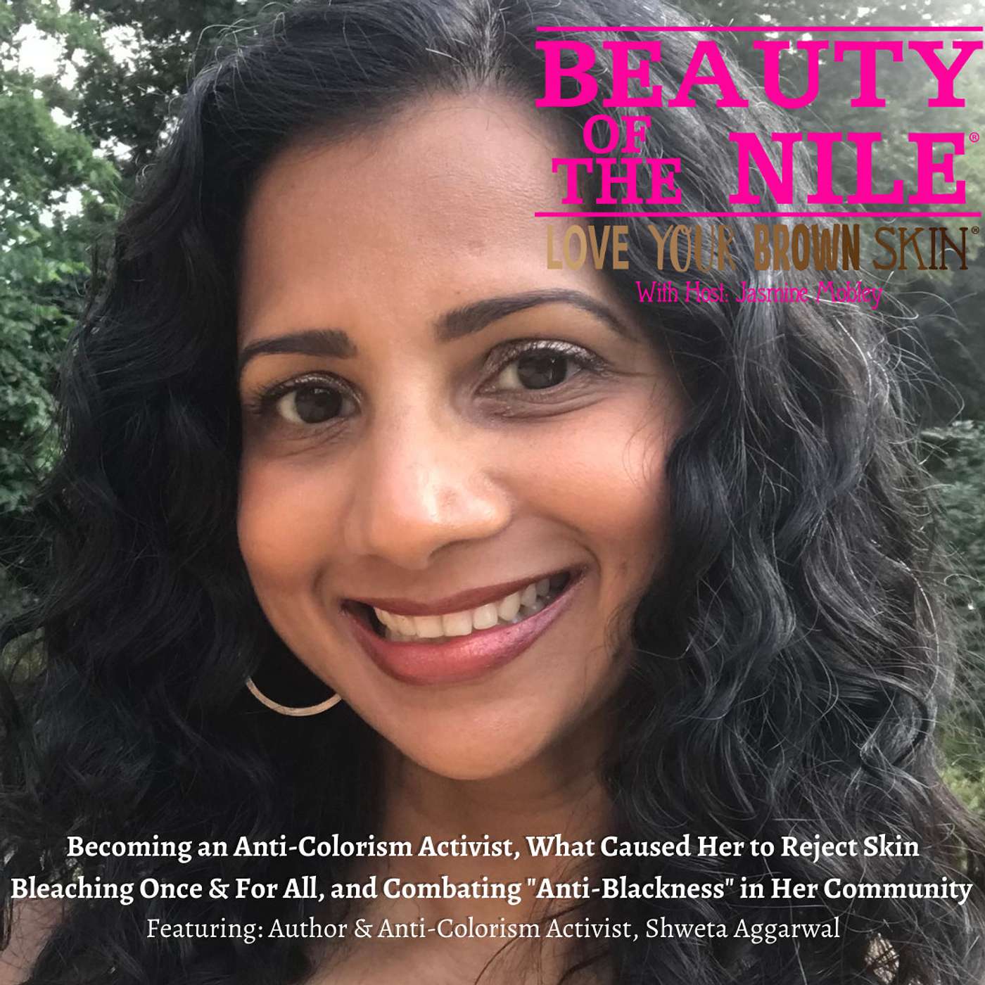 Becoming an Anti-Colorism Activist, What Caused Her to Reject Skin Bleaching Once & For All, and Combating Anti-Blackness in Her Community Featuring: Anti-Colorism Activist & Author, Shweta Aggarwal -