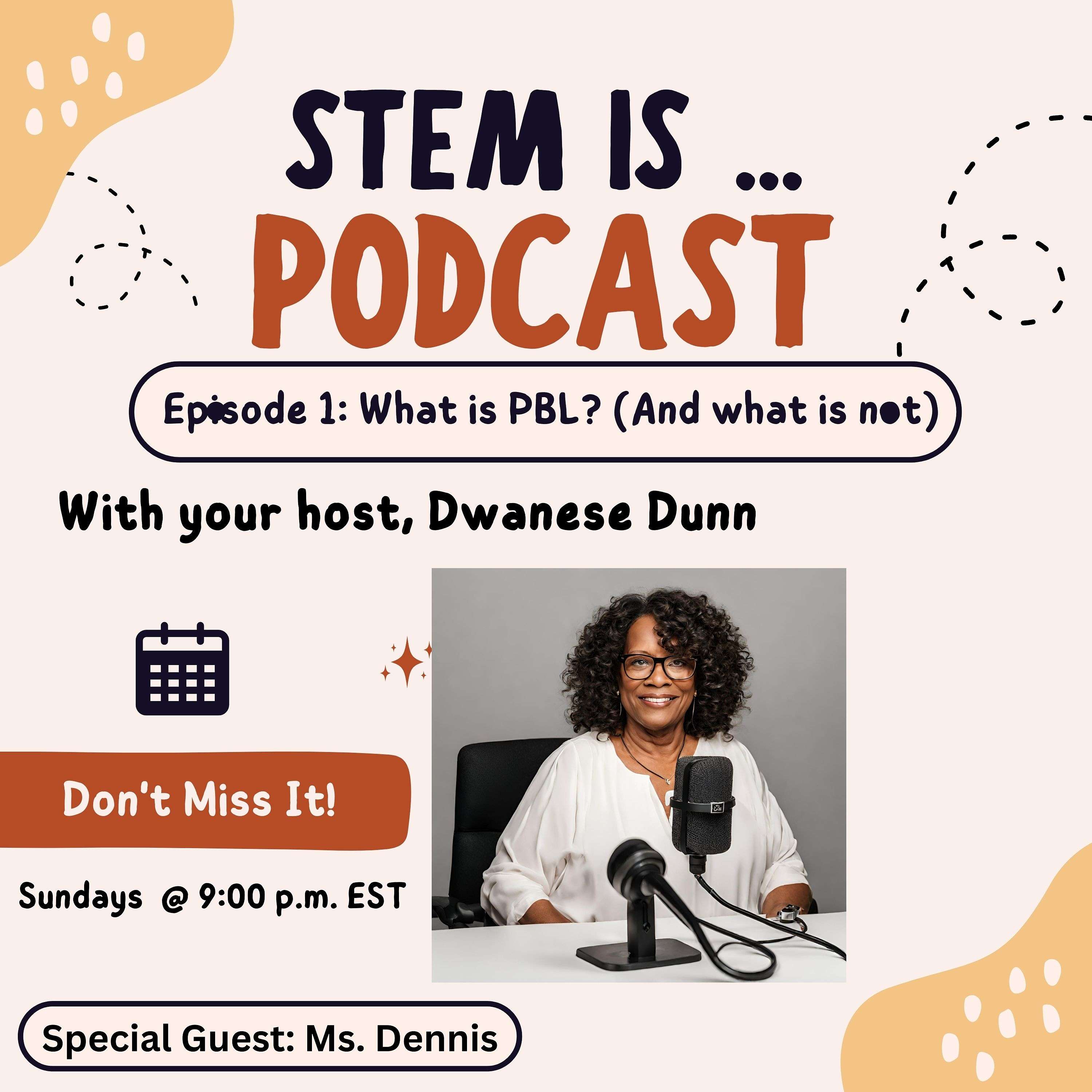 STEM is .... Podcast (with Dwanese Dunn)