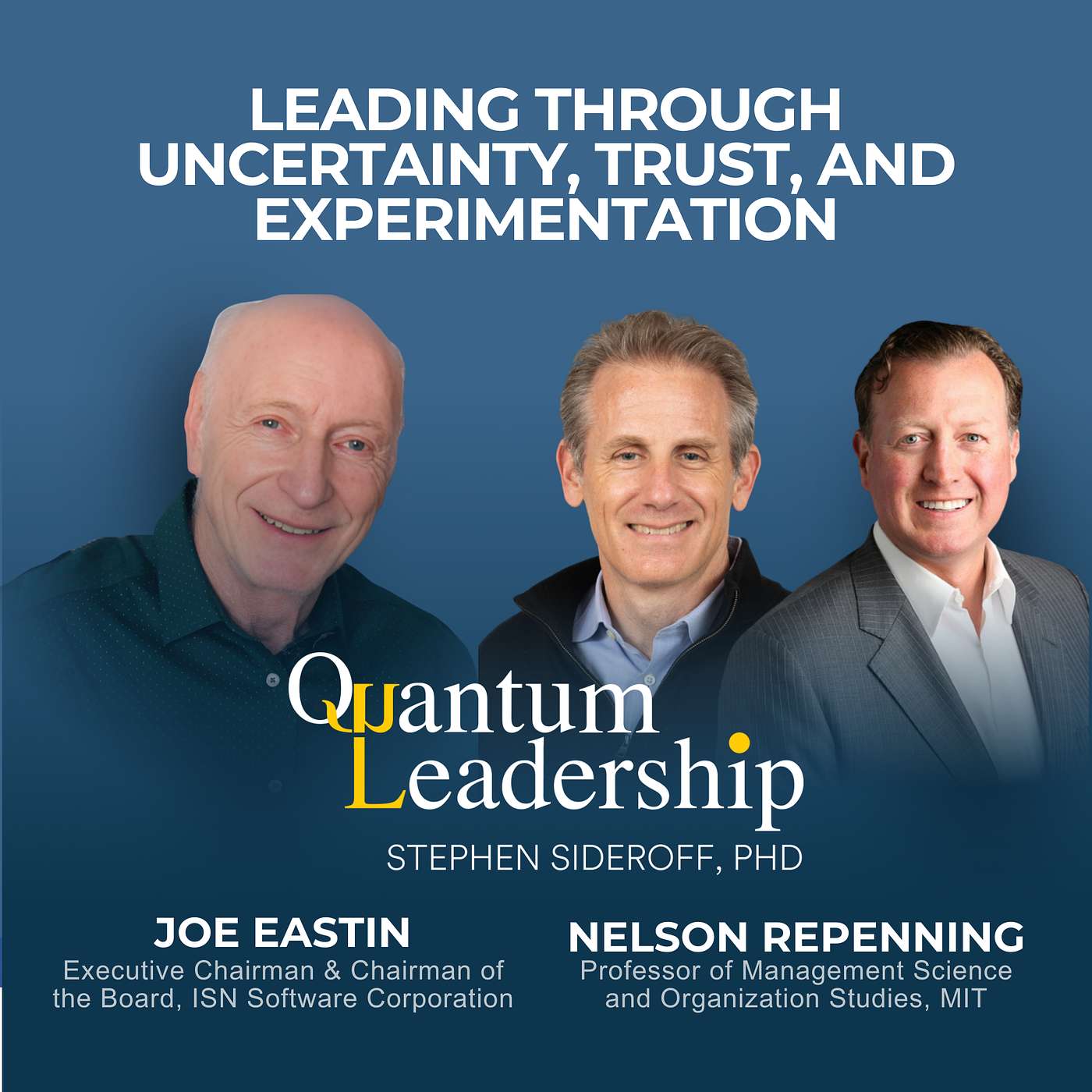 Joe Eastin & Nelson Repenning: Leading Through Uncertainty, Trust, and Experimentation Joe Eastin & Nelson Repenning: Leading Through Uncertainty, Trust, and Experimentation