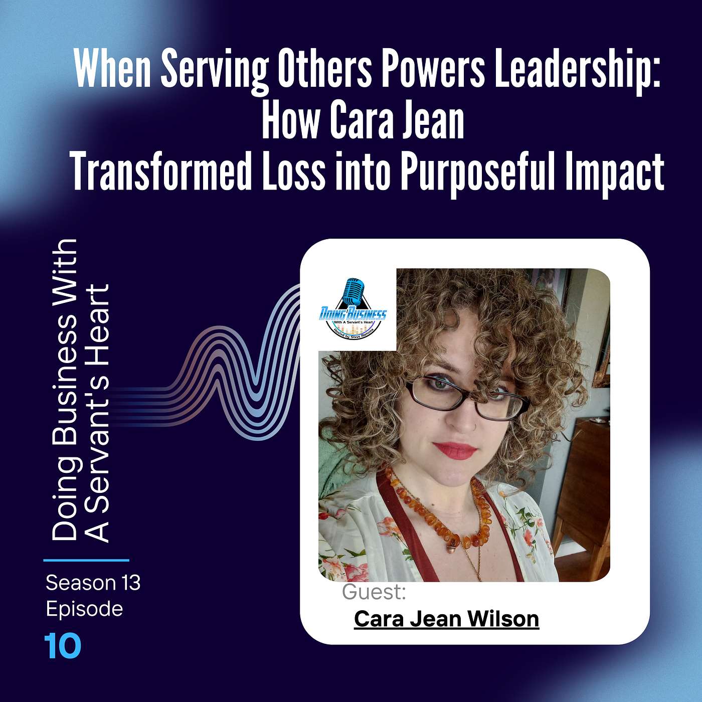 When Serving Others Powers Leadership: How Cara Jean Transformed Loss into Purposeful Impact
