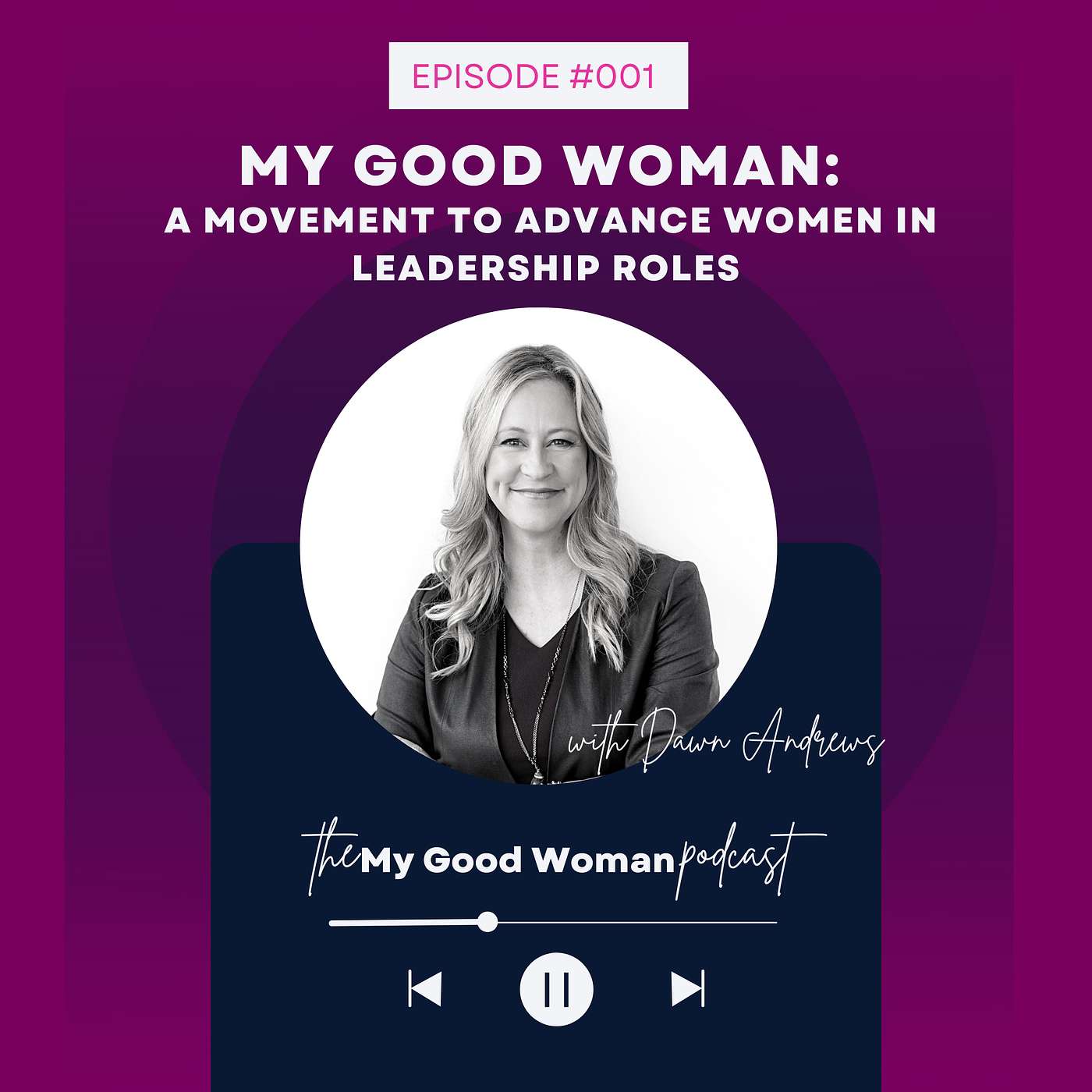 001 | My Good Woman: A Movement to Advance Female Leaders