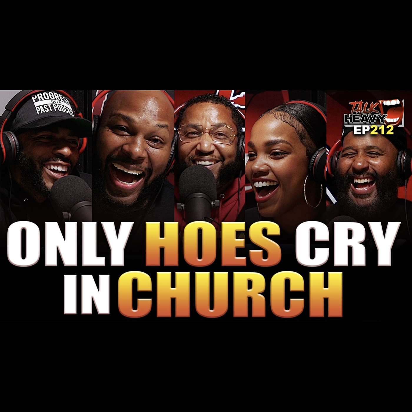TALK HEAVY PODCAST EP:212 "ONLY HOES CRY IN CHURCH" episode artwork
