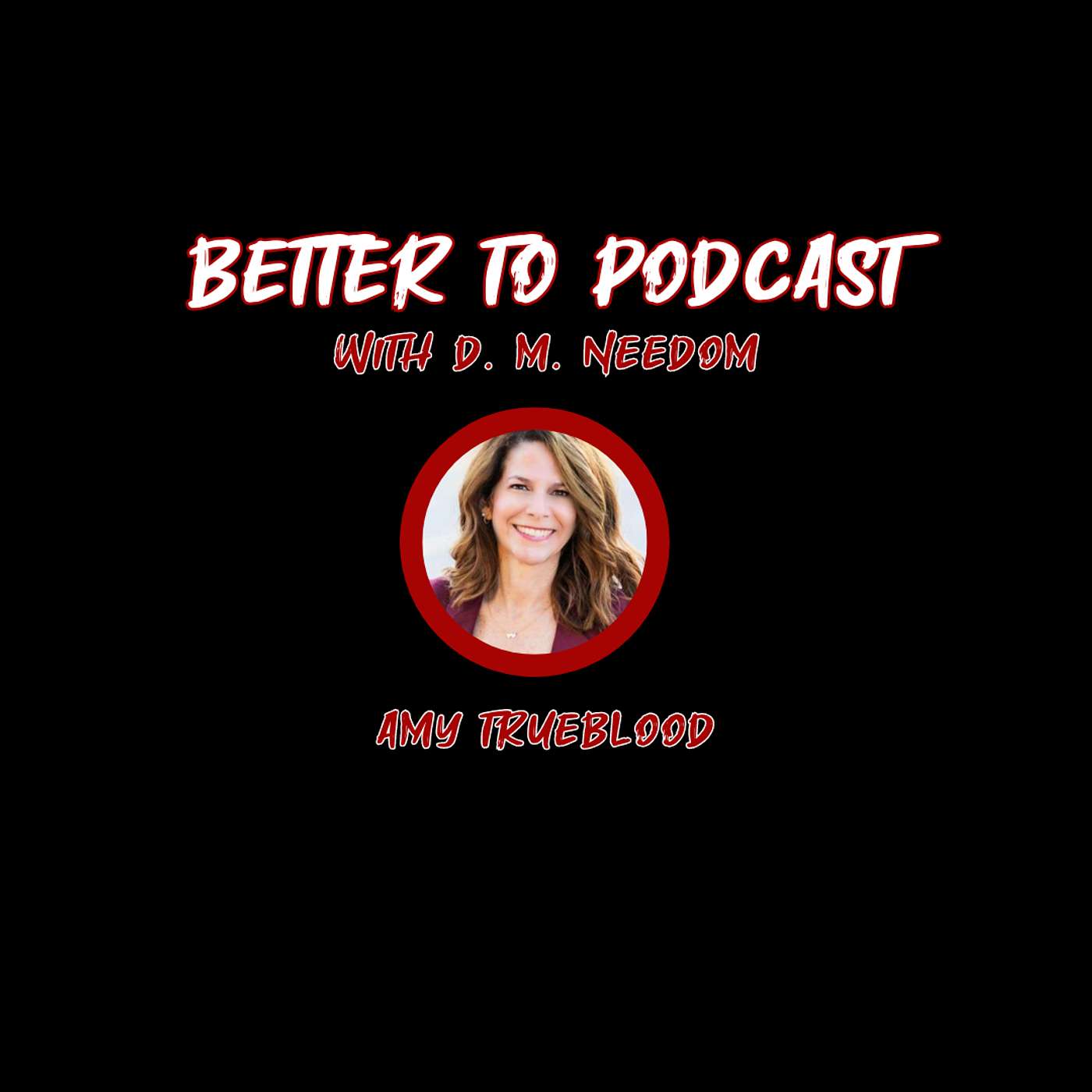 Better To... Podcast with D. M. Needom