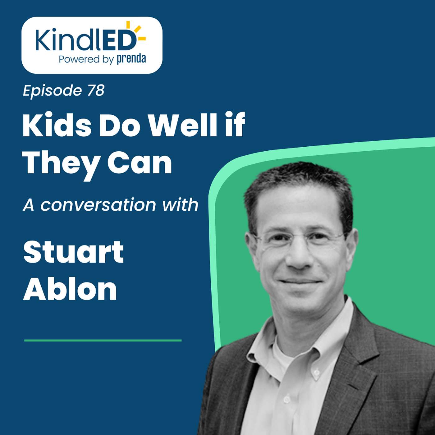 Episode 78: Kids Do Well if They Can. A Conversation with Stuart Ablon.