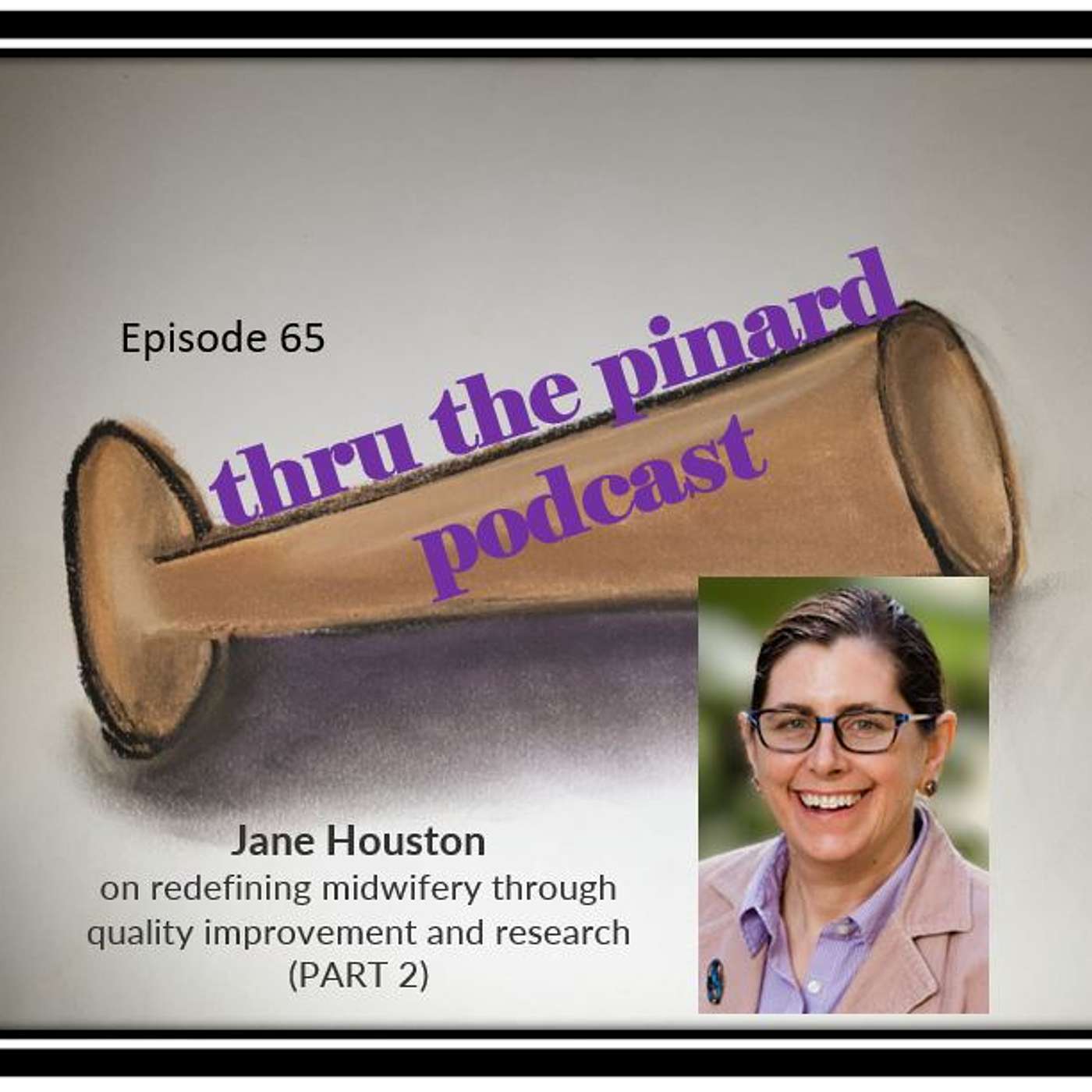 Ep 65 Jane Houston on redefining midwifery through quality improvement and research (PART 2)