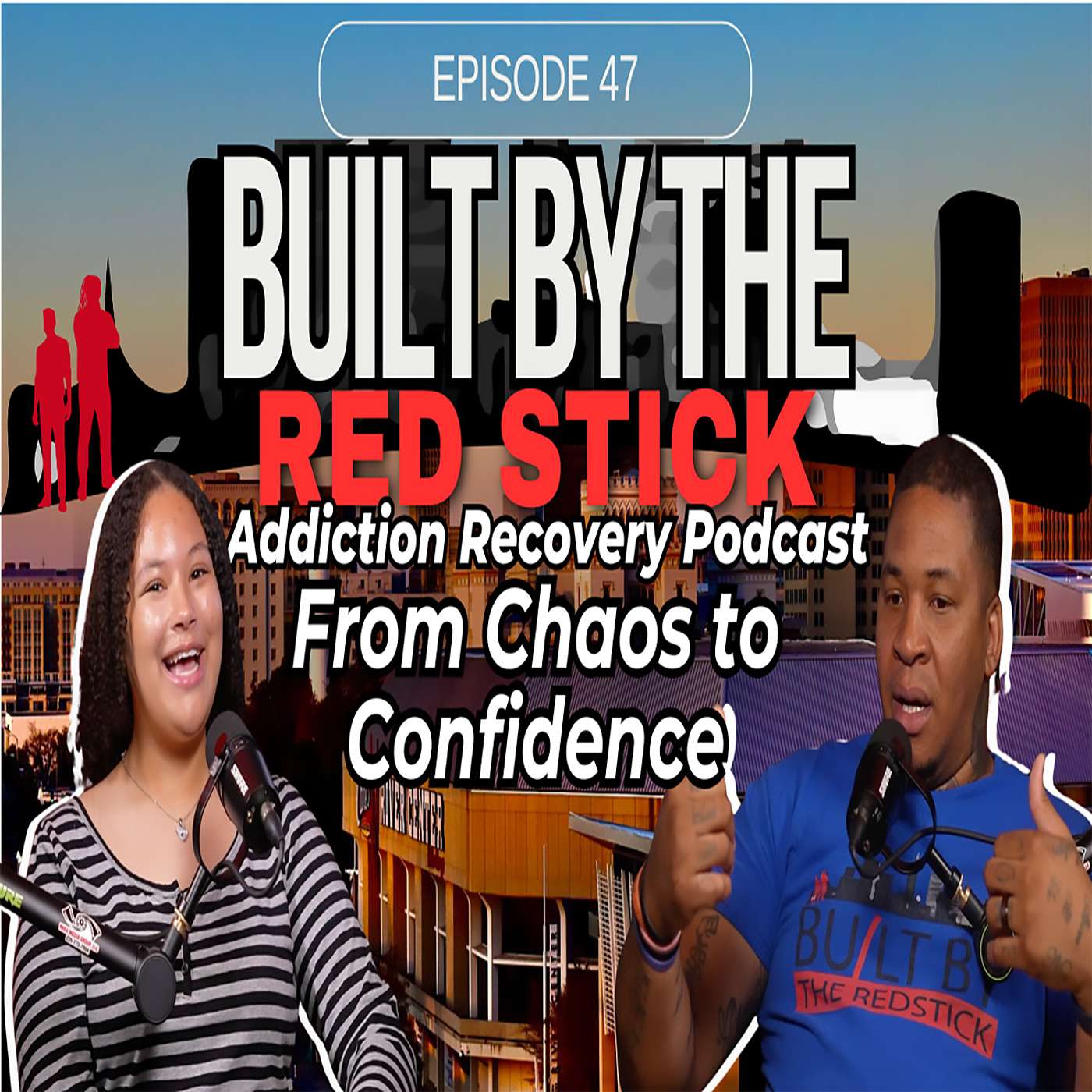 Episode 47 | Chaos to Confidence | Built By The Red Stick Addiction Recovery Podcast