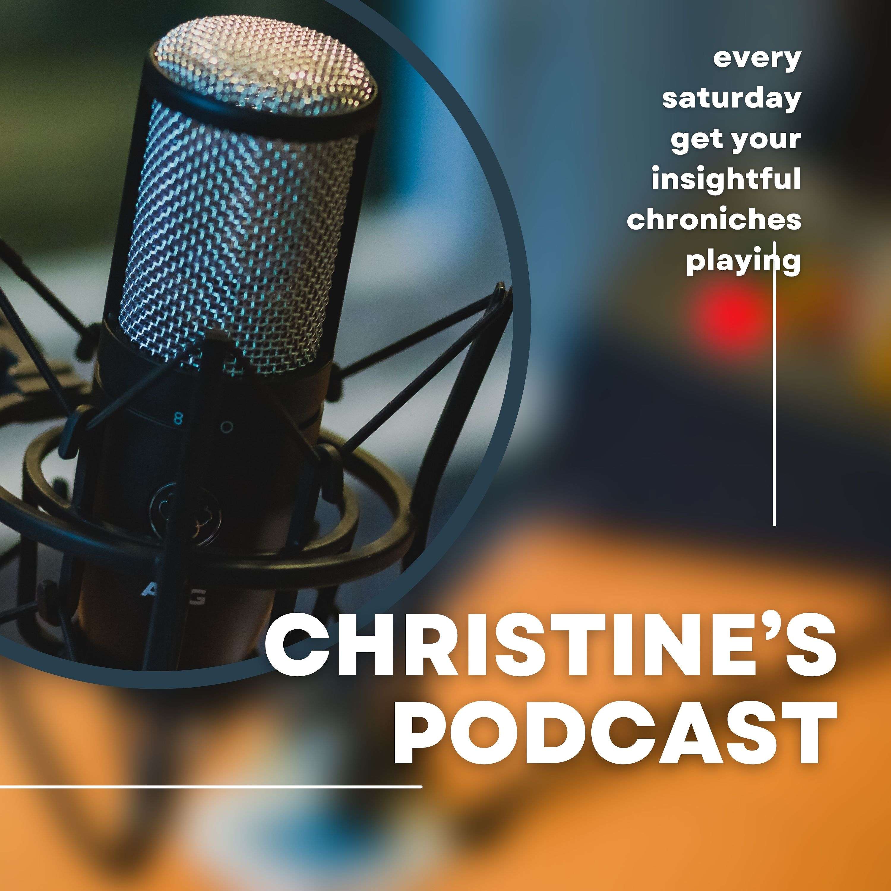 Christine's Podcast_Insightful chronicles