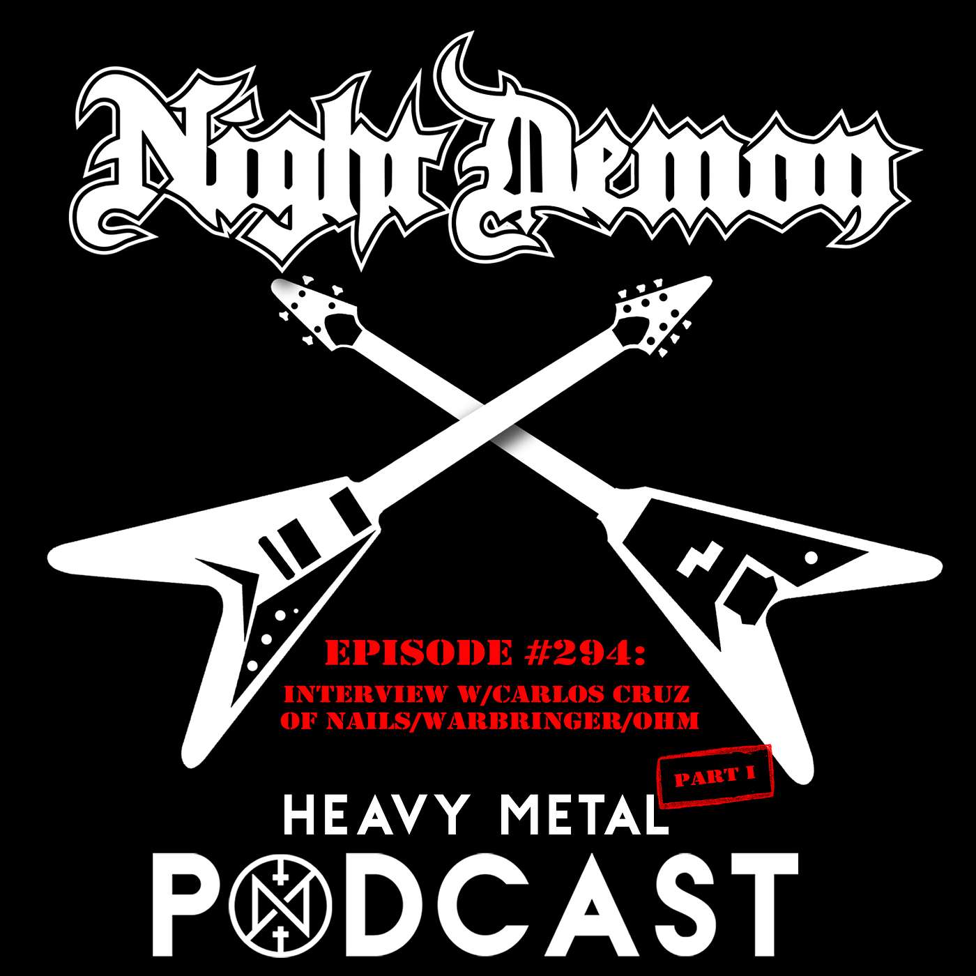 Episode #294 - Interview w/Carlos Cruz of Nails/Warbringer/OHM - Part 1