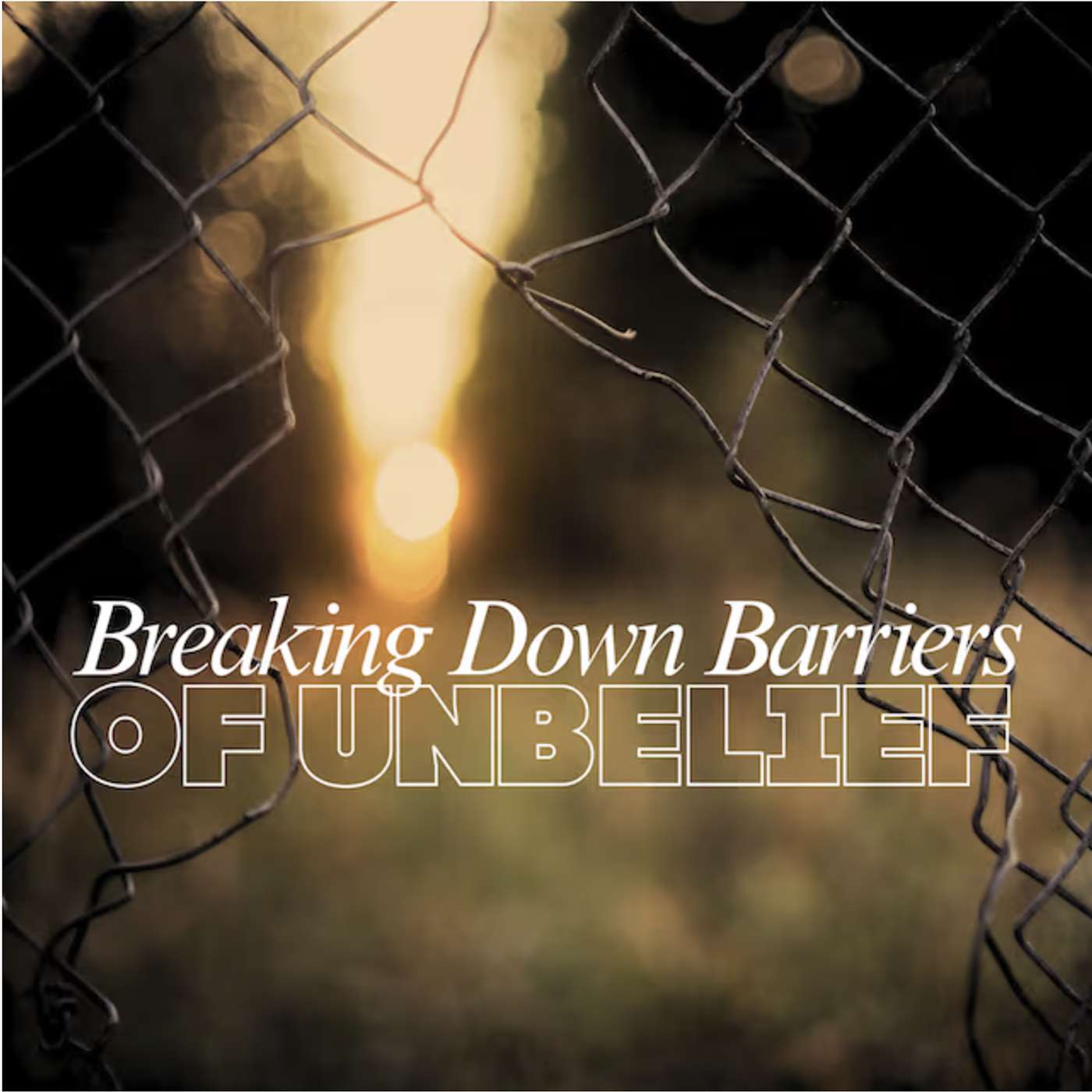 Breaking Down Barriers of Unbelief episode artwork
