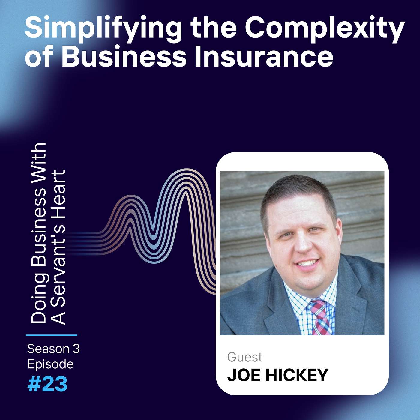 Simplifying the Complexity of Business Insurance with Joe Hickey