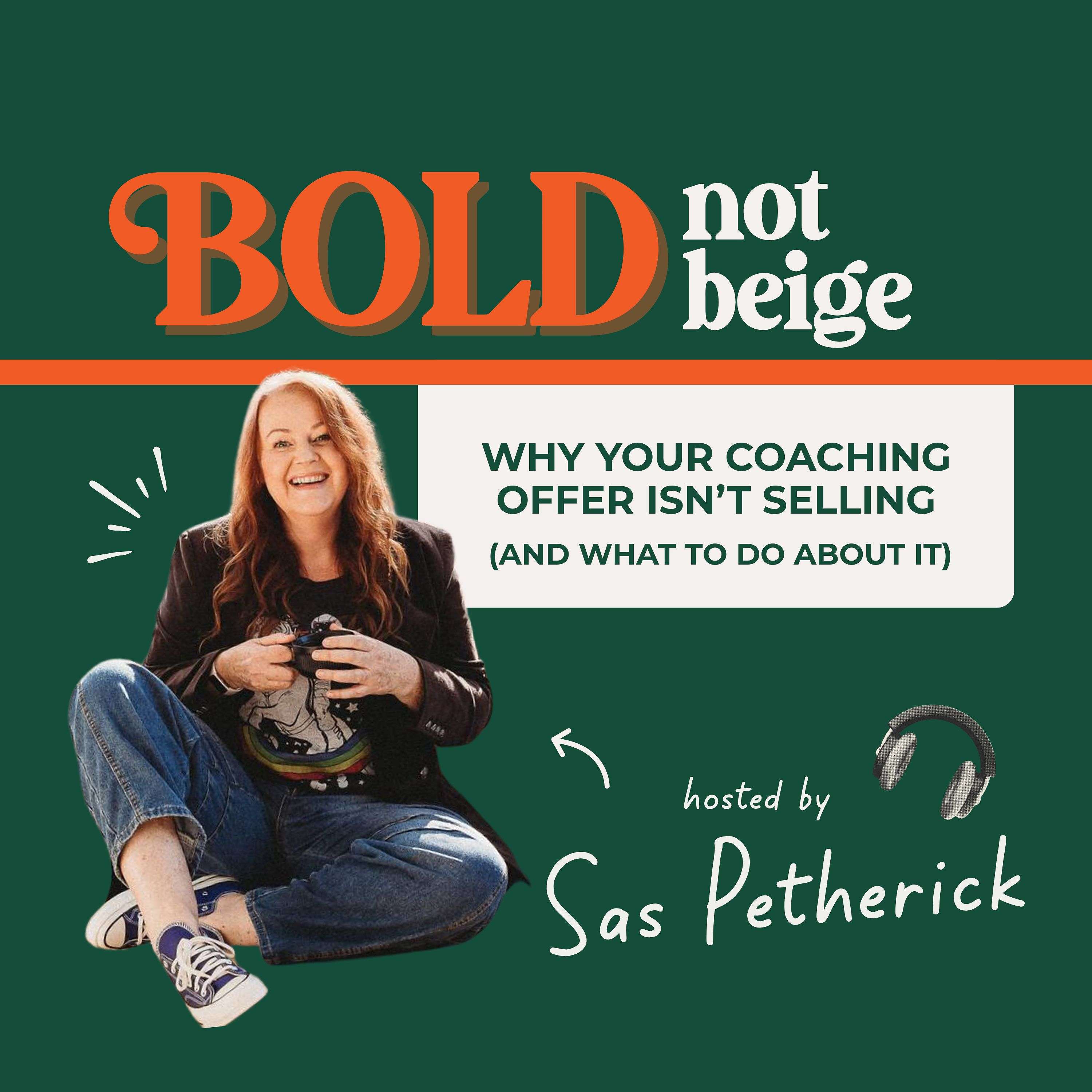 Bold Not Beige: Why Your Coaching Offer Isn’t Selling (and What To Do About It)