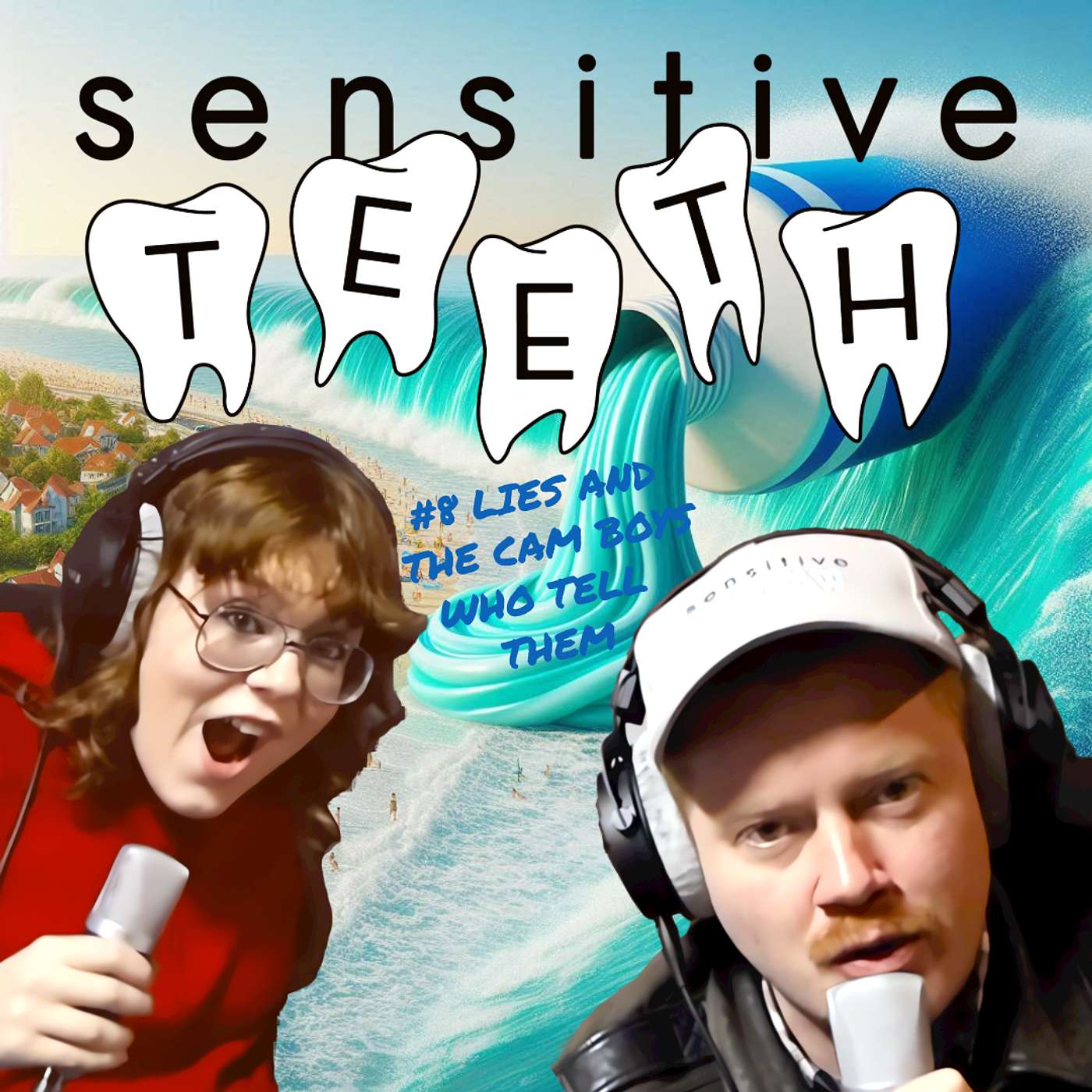 Sensitive Teeth - #8 LIES AND THE CAM BOYS WHO TELL THEM