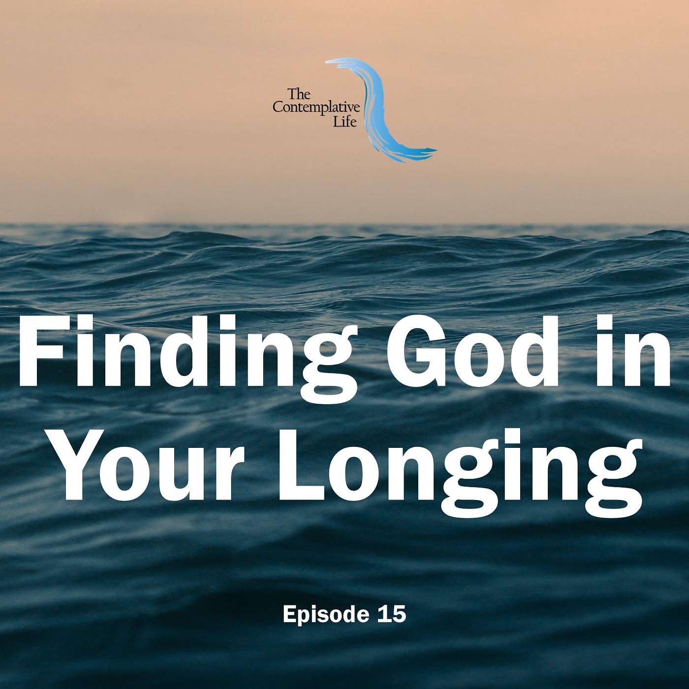 Ep 15 Finding God in Your Longing