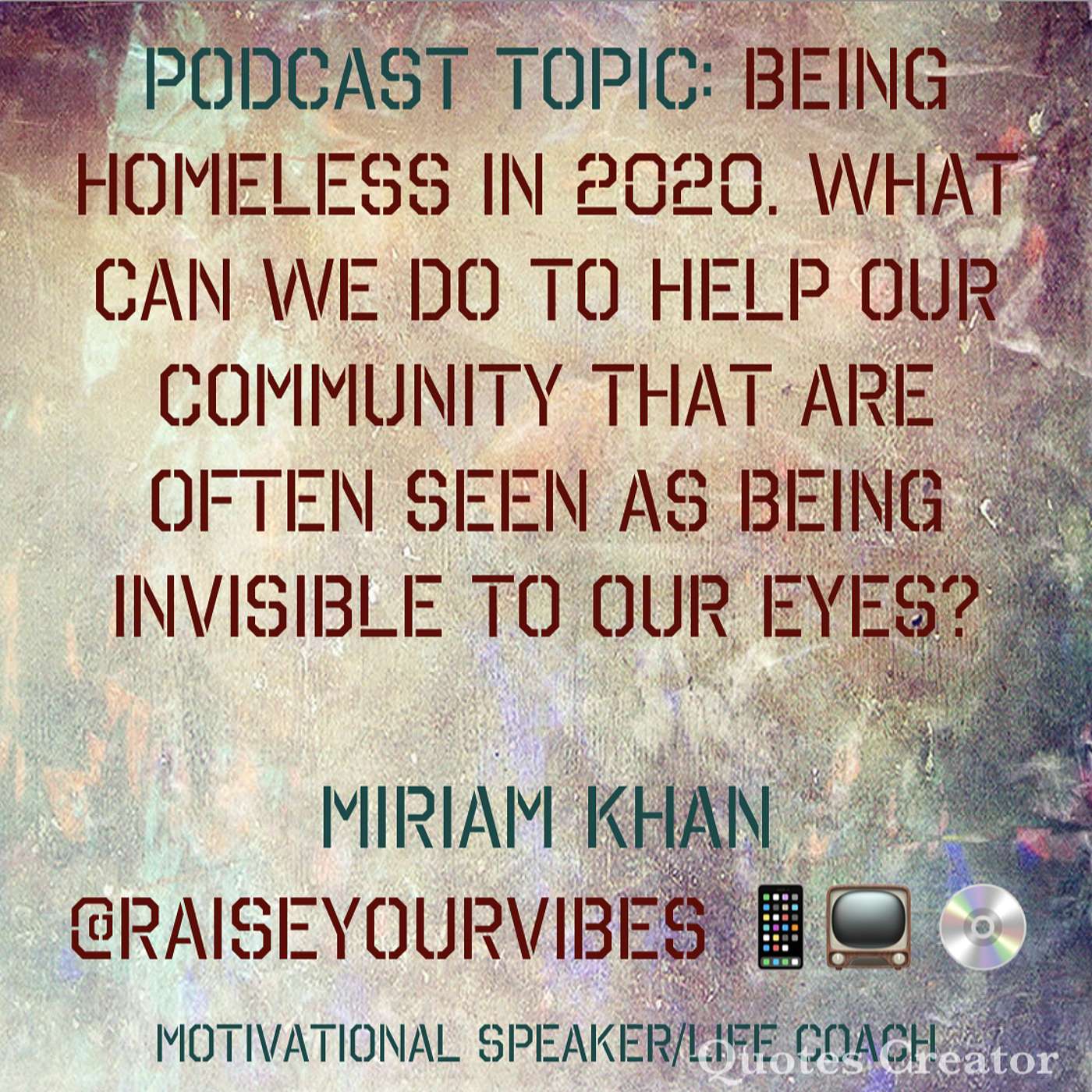 Podcast Topic: Being Homeless in 2020. What can we do to help our community that are often seen as being invisible to our eyes? episode artwork
