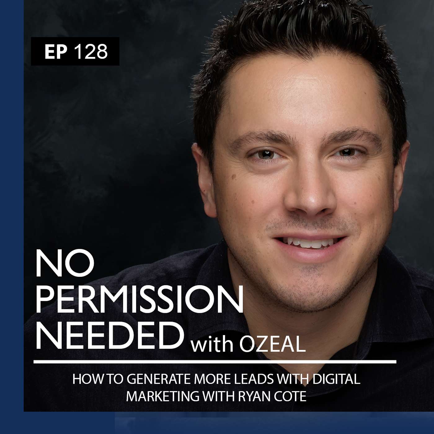 Ep 129: How To Generate More Leads With Digital Marketing w/Ryan Cote