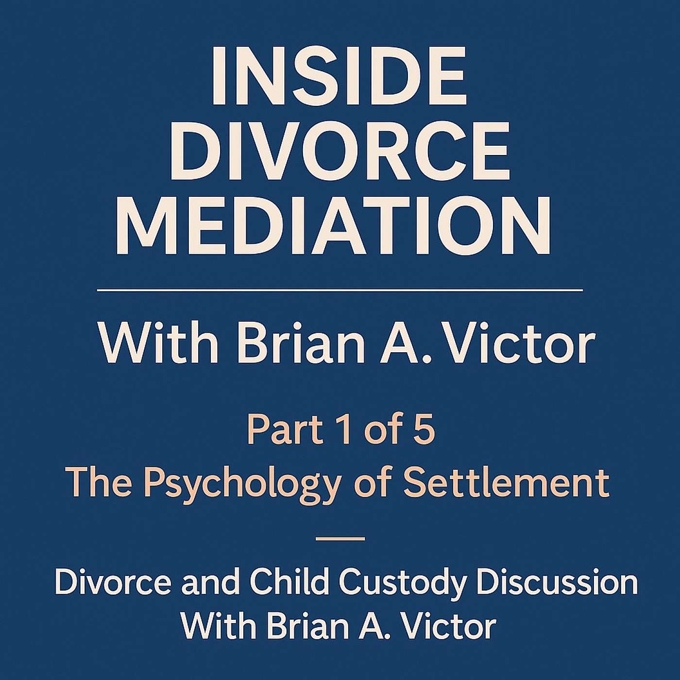 Inside Divorce Mediation Part 1 The Psychology of Settlement Inside Divorce Mediation Part 1 The Psychology of Settlement