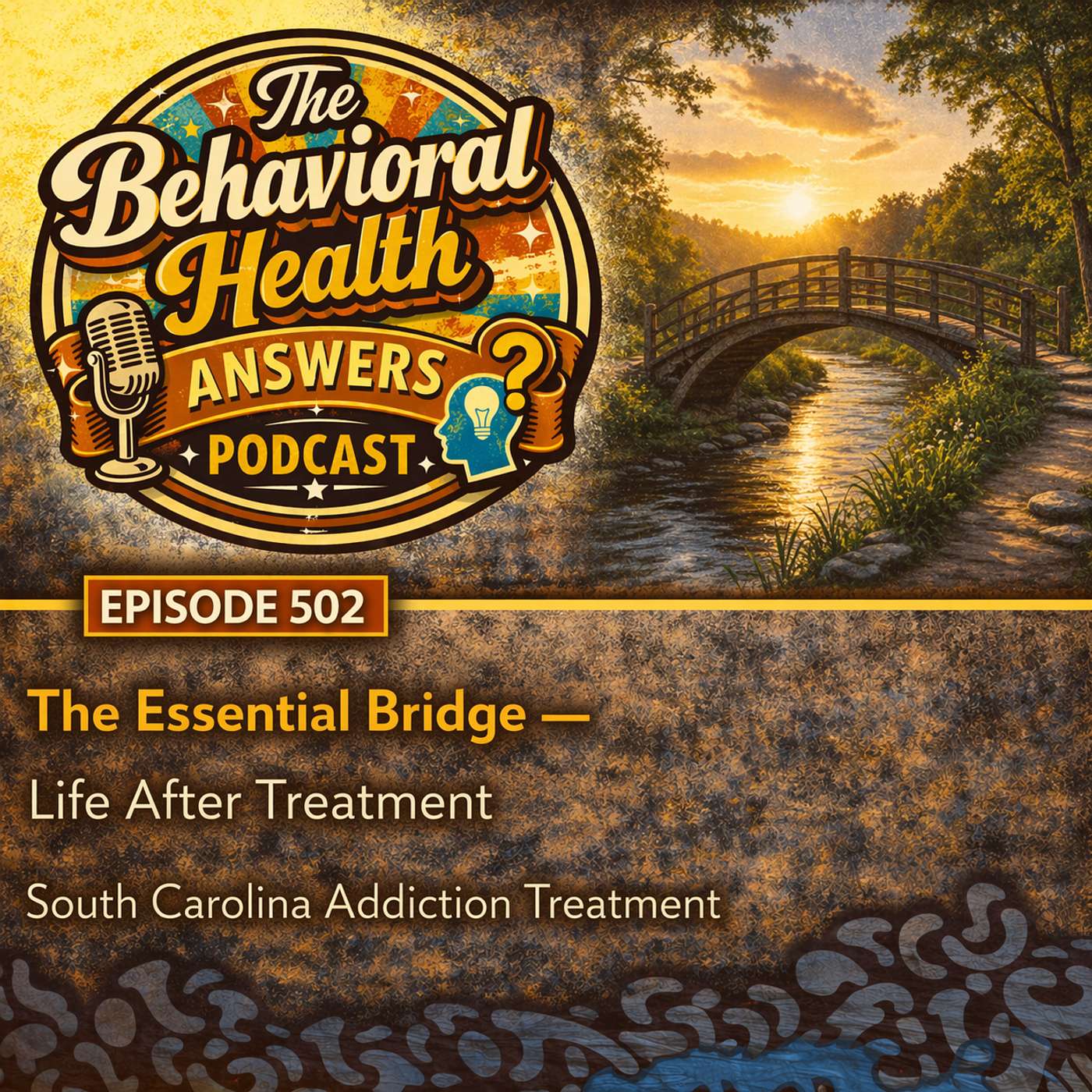 Episode 502: The Essential Bridge - Life After Treatment | South Carolina Addiction Treatment episode artwork