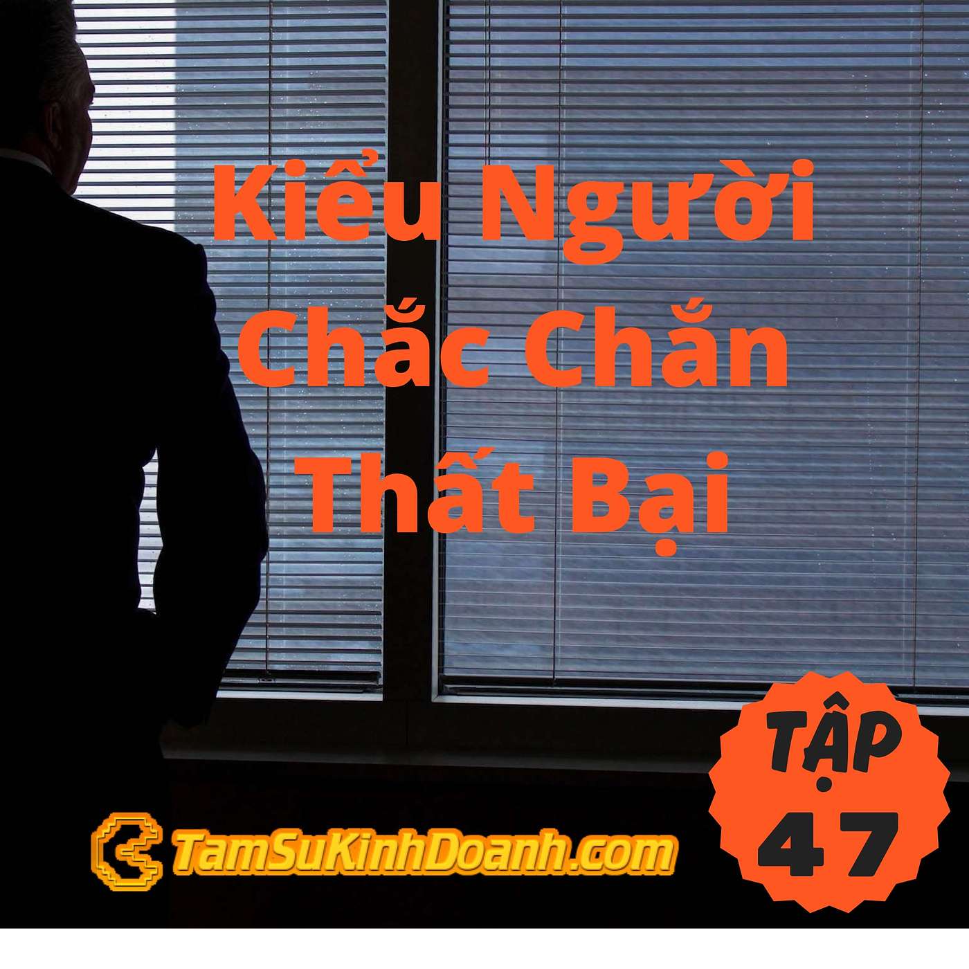 Kiểu Người Chắc Chắc Thất Bại - Tâm Sự Kinh Doanh #47