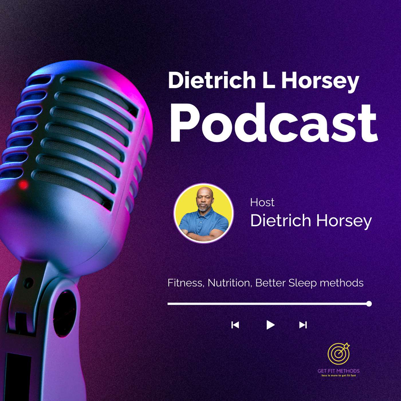 Dietrich L Horsey's Podcast/ Get Fit Methods ,