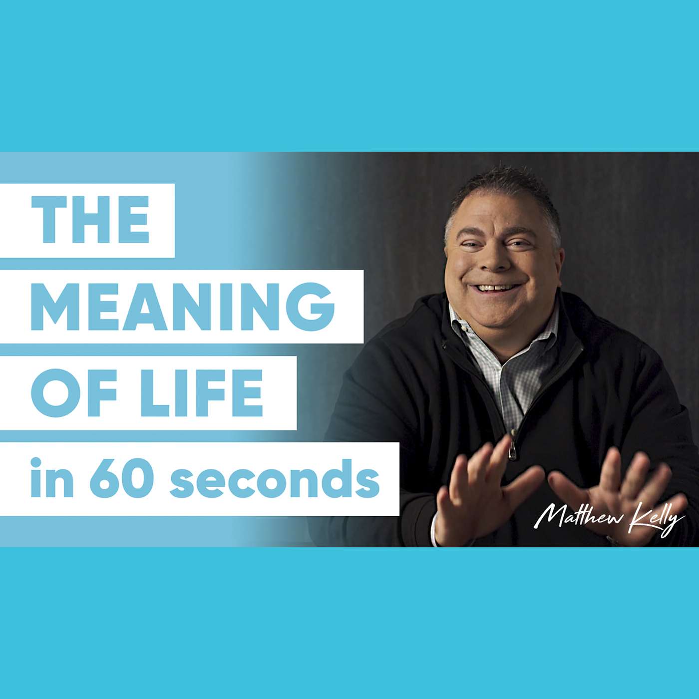 The Meaning of Life - Matthew Kelly - 60 Second Wisdom