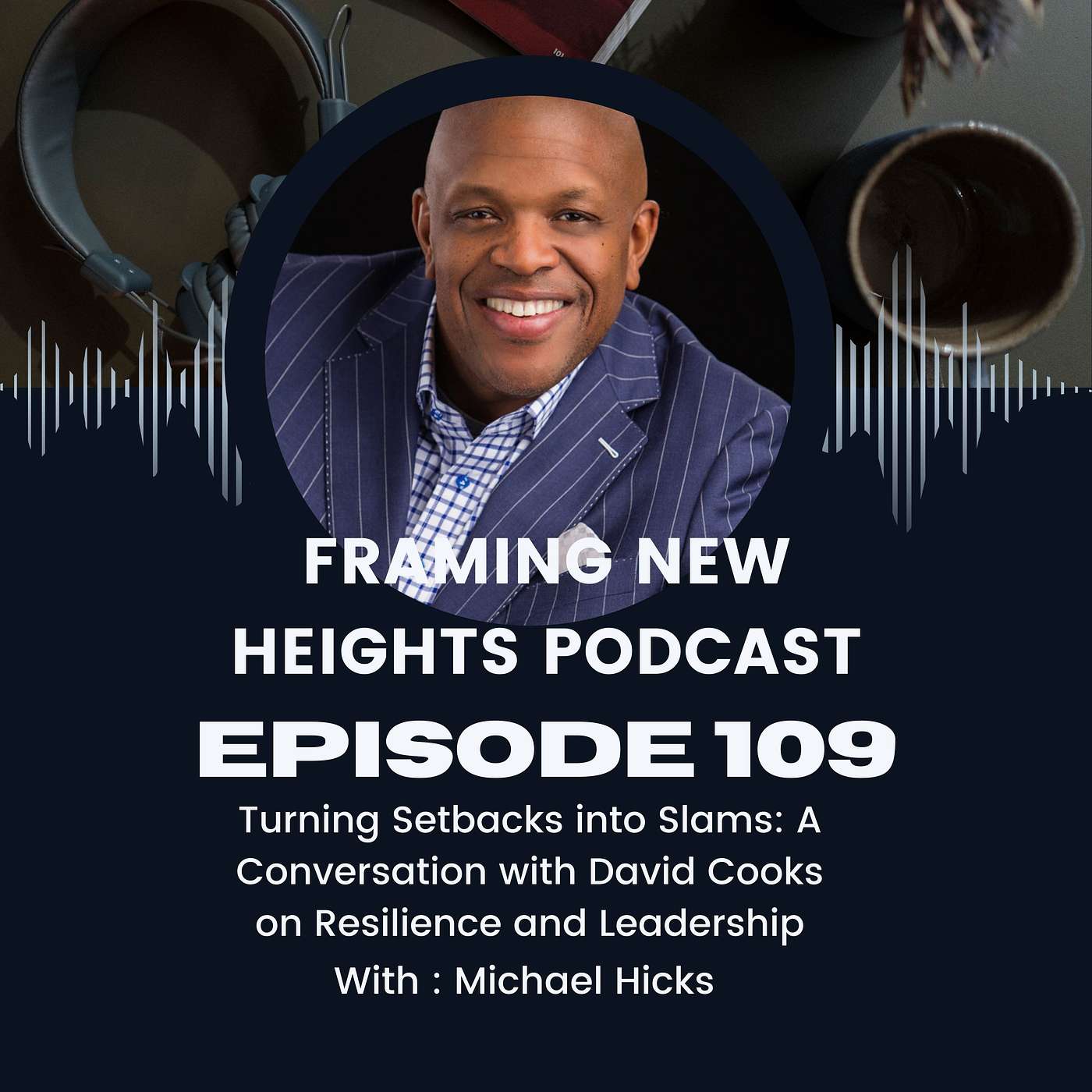 Turning Setbacks into Slams: A Conversation with David Cooks on Resilience and Leadership EP: 109