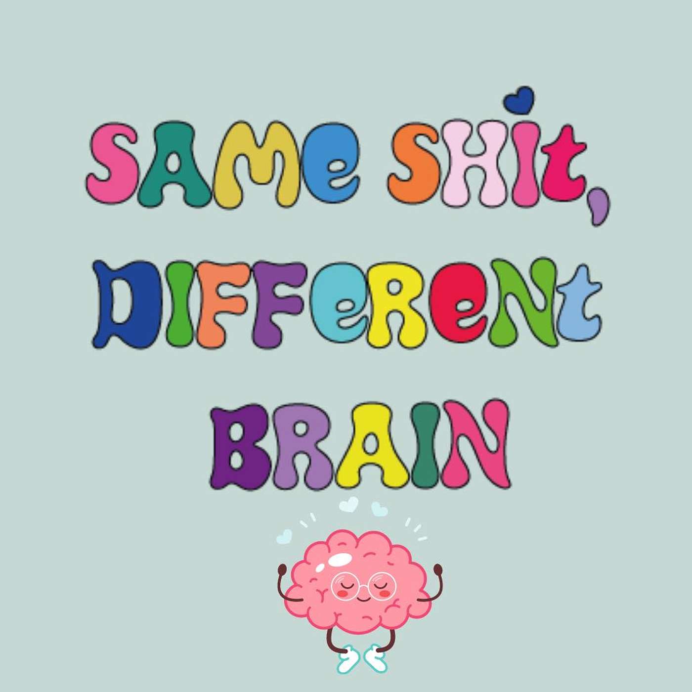 Same Sh*t, Different Brain