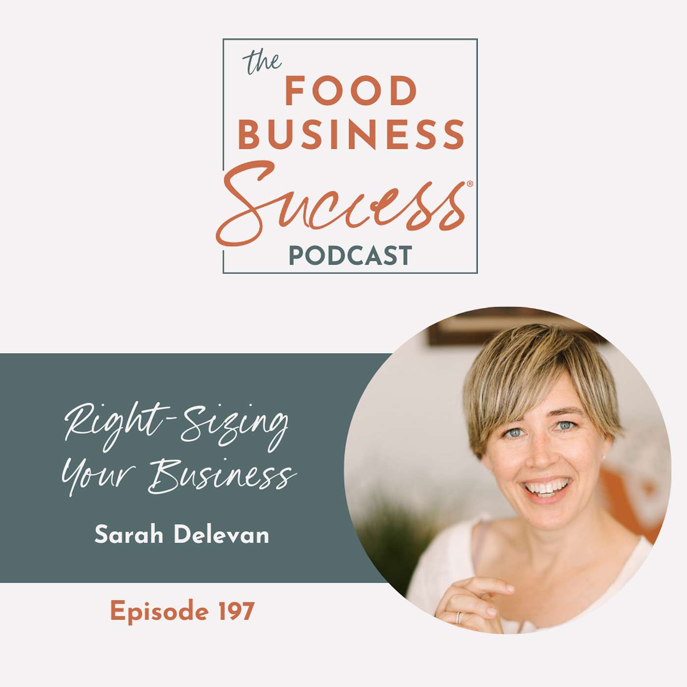 Ep #197 Right Sizing Your Business with Sarah Delevan