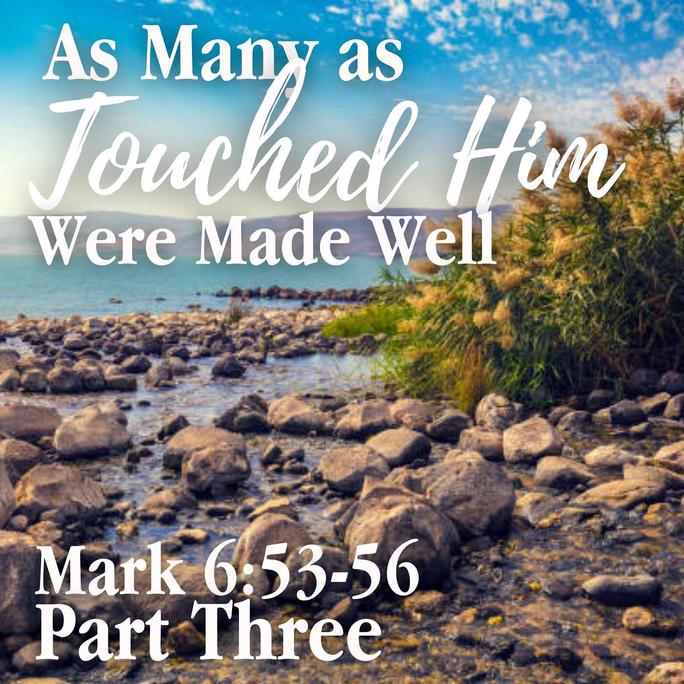 As Many as Touched Him Were Made Well, Part 3; Mark 6:53-56