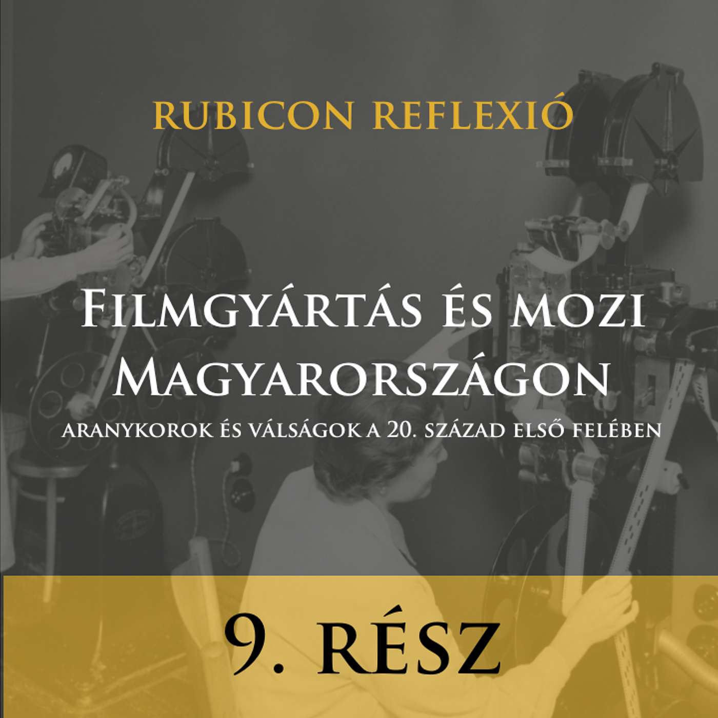 Rubicon Reflexió 9. rész - Filmgyártás és mozi Magyarországon - aranykorok és válságok a 20. század első felében