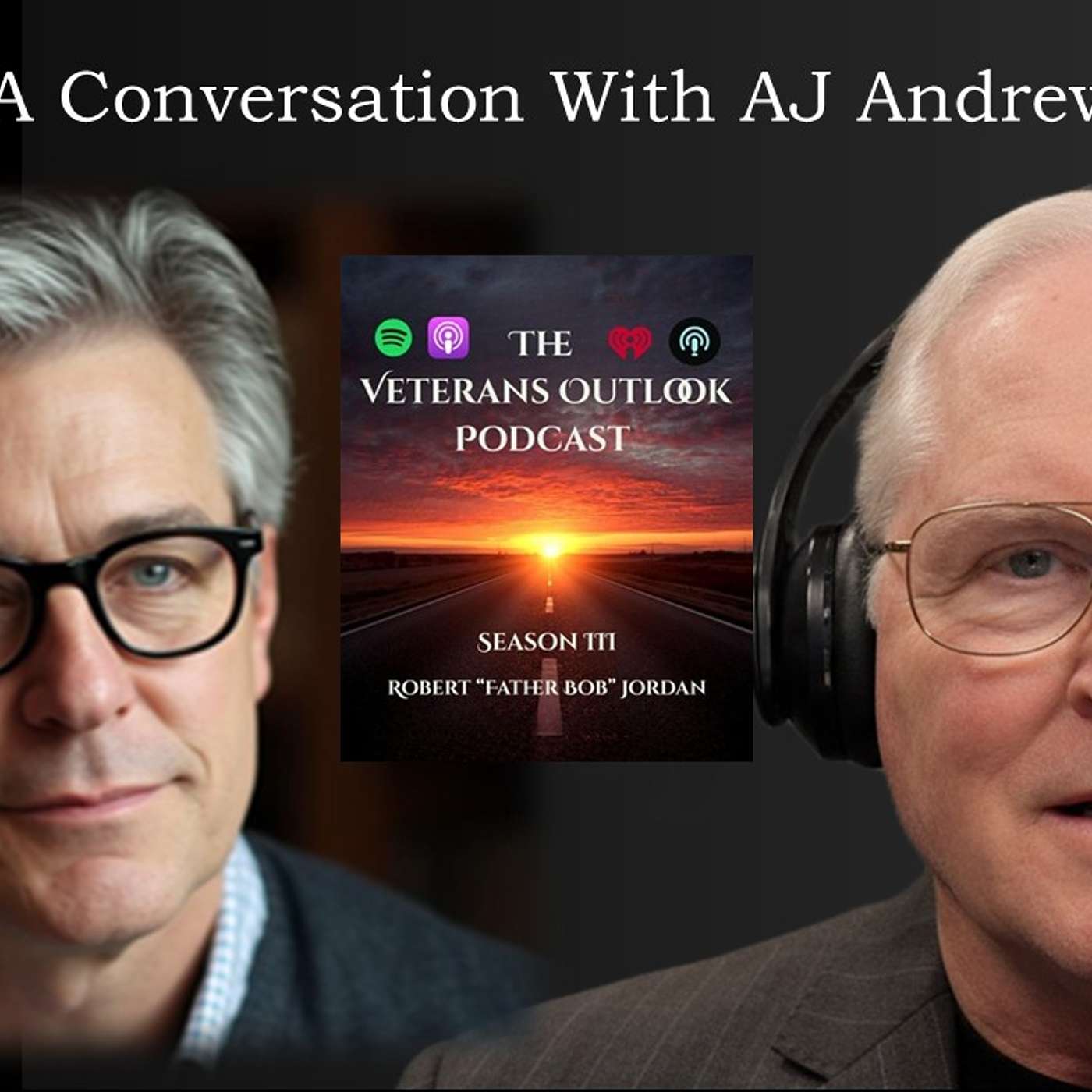 The Veterans Outlook Podcast Featuring AJ Andrews. Episode: ∑164/Season III/Episode #23. episode artwork