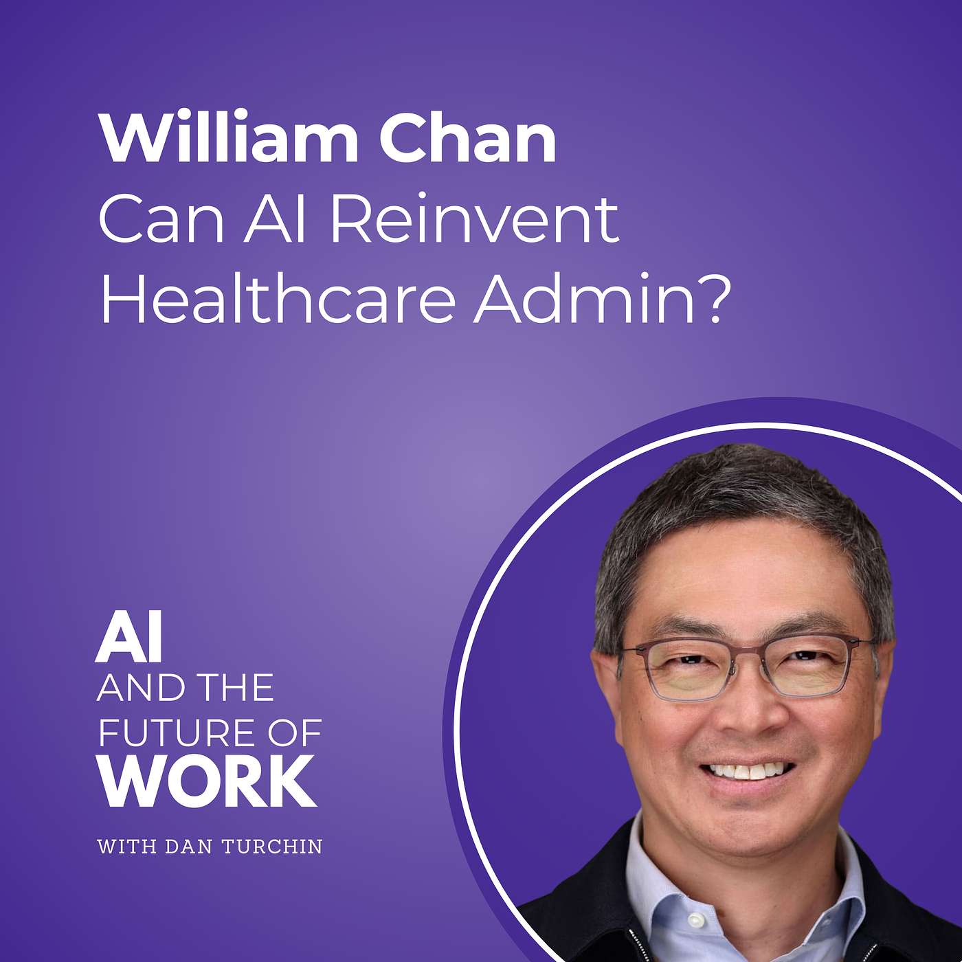349: Can AI Reinvent Healthcare Admin? Cutting $260B in Waste and Optimizing Revenue Cycles with William Chan, CEO of Iodine Software