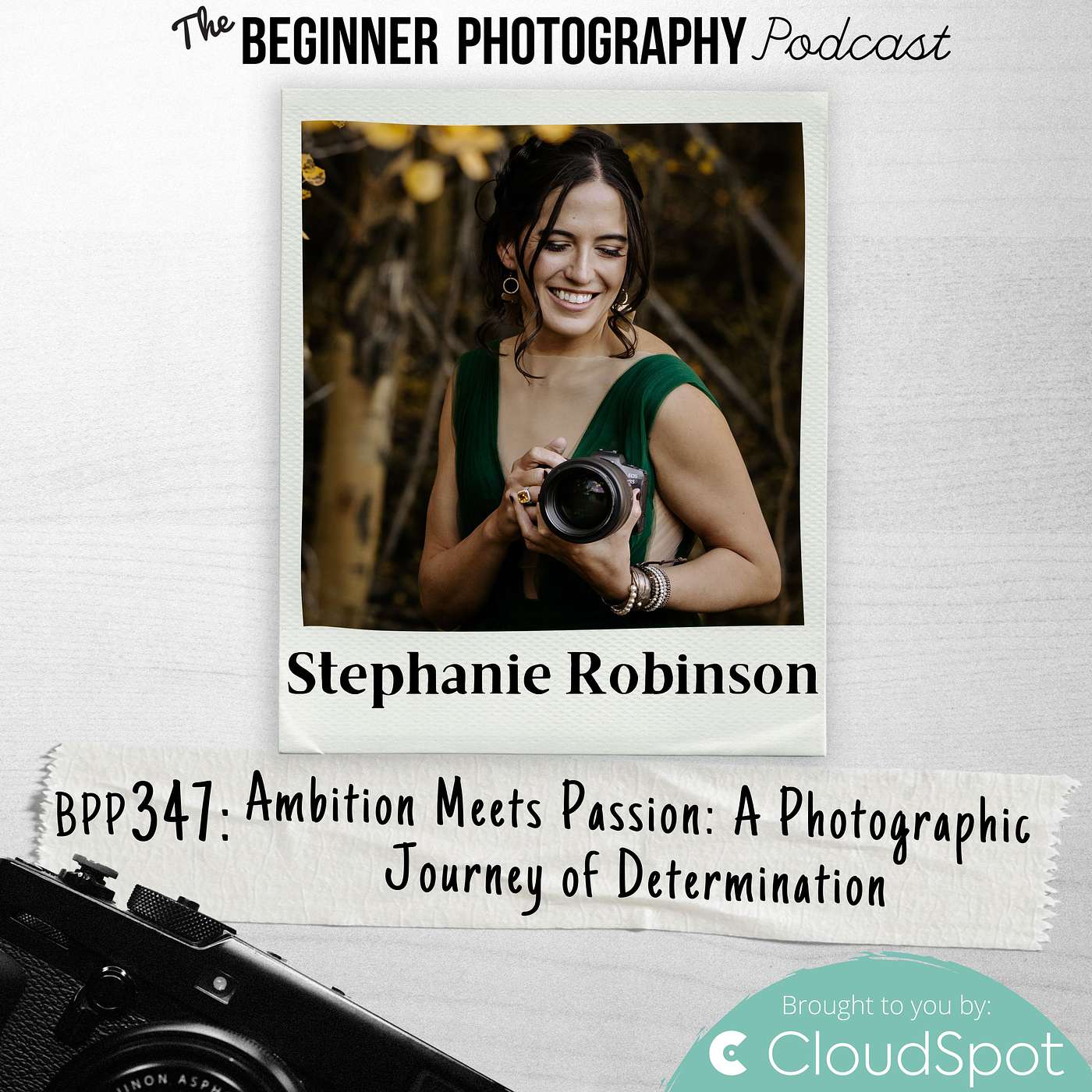 347: Stephanie Robinson - Ambition Meets Passion: A Photographic Journey of Determination