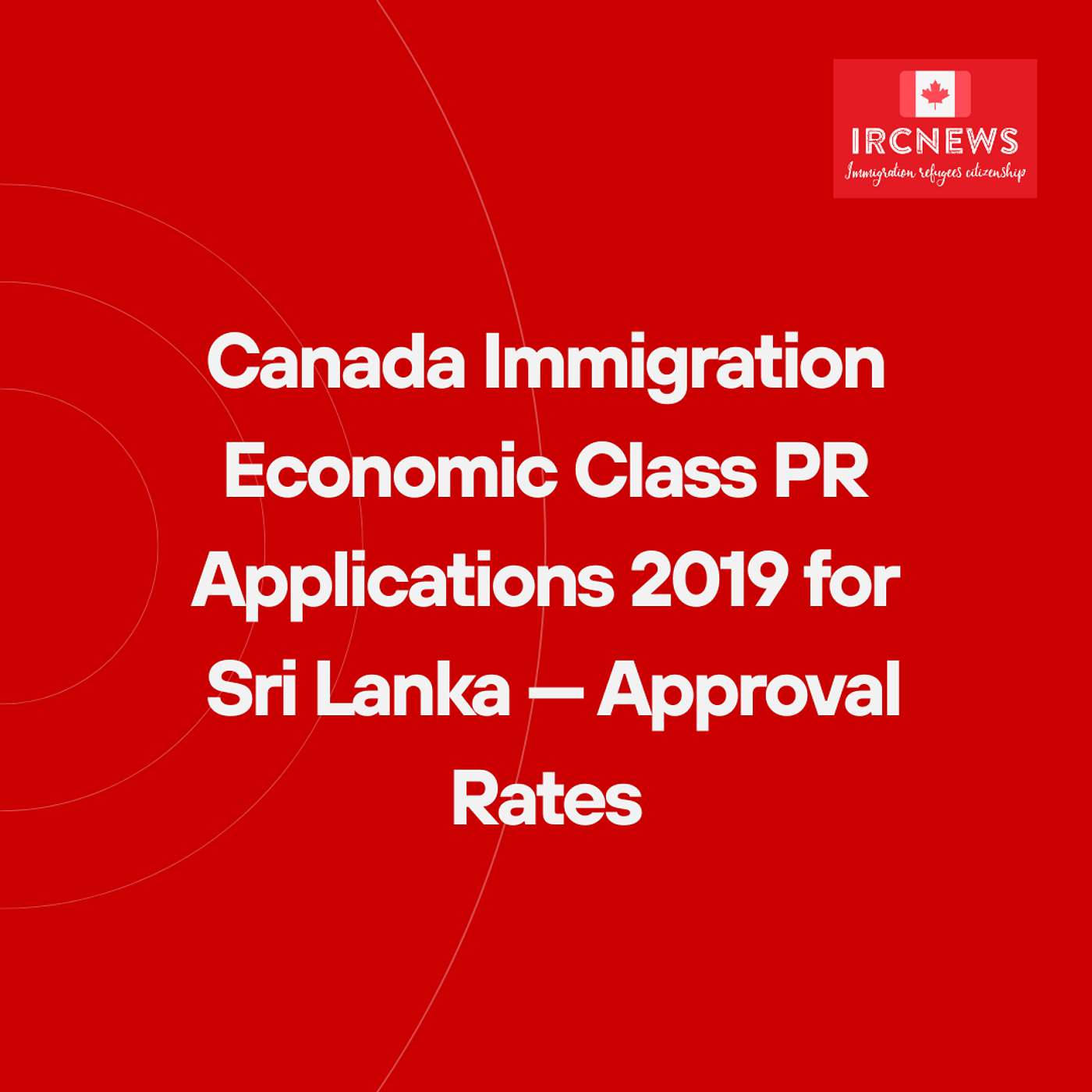 Canada Immigration Economic Class PR Applications 2019 for Sri Lanka — Approval Rates Canada Immigration Economic Class PR Applications 2019 for Sri Lanka — Approval Rates