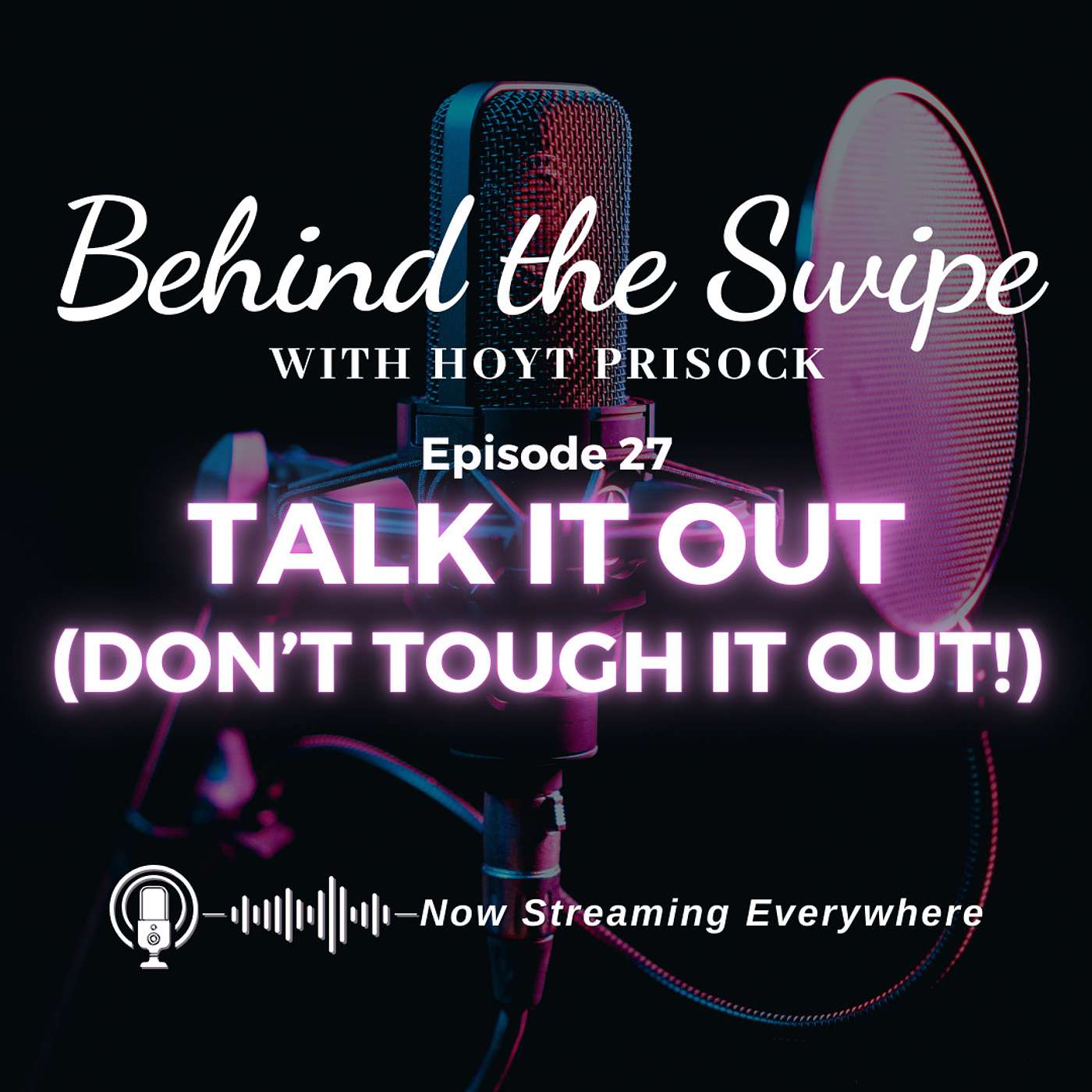 Episode 27 - Talk It Out, Don't Tough it Out