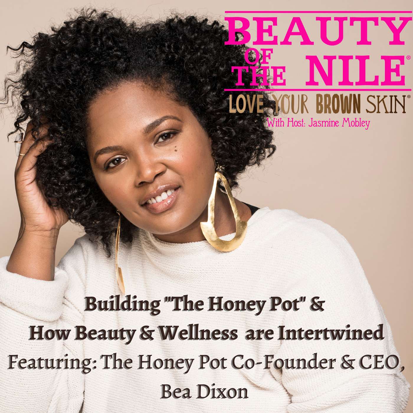 Founding the Honey Pot, The Intersection of Beauty & Wellness, and Advice for Aspiring Entrepreneurs - Featuring: The Honey Pot CEO & Co-Founder, Bea Dixon - Episode 9