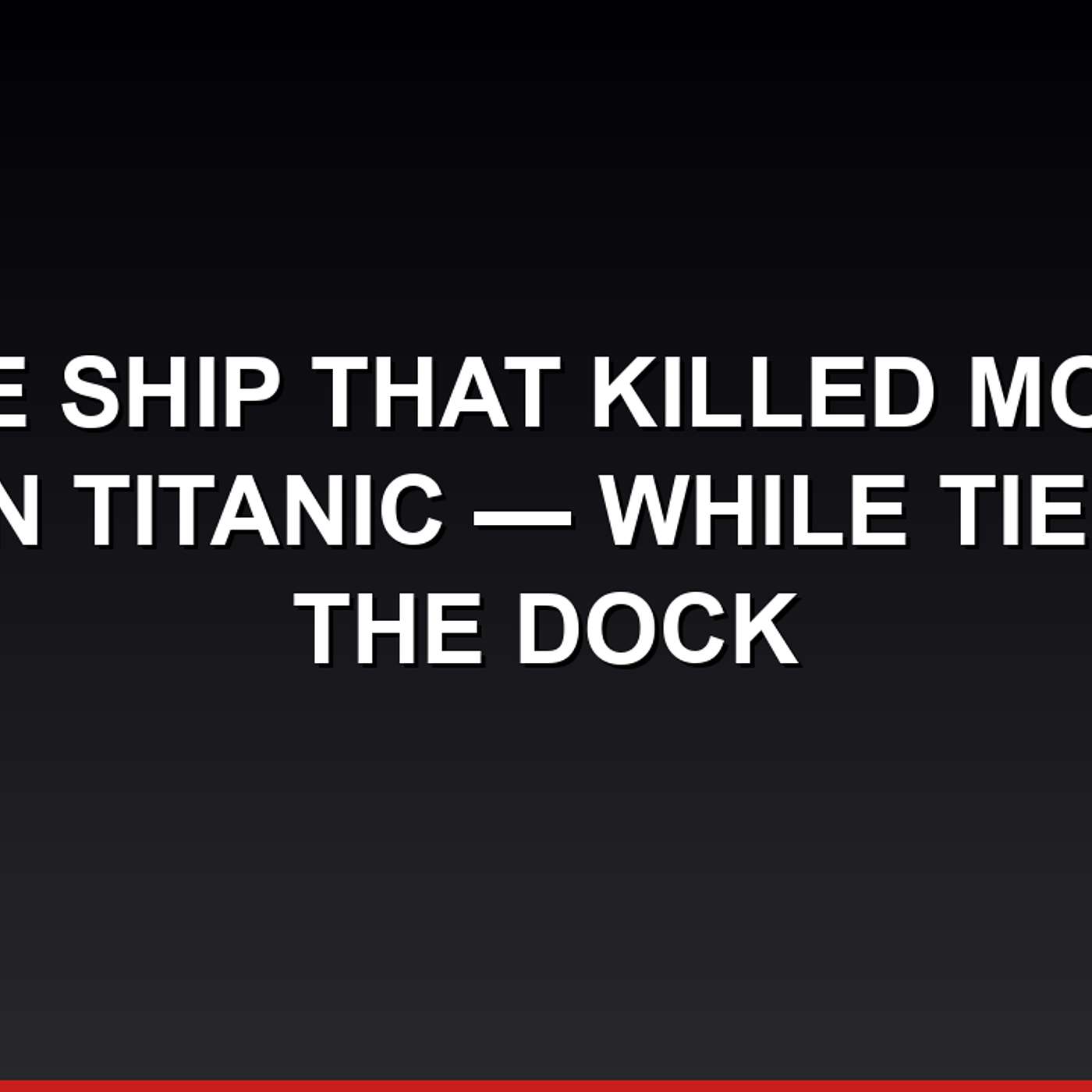 The Ship That Killed More Than Titanic — While Tied to the Dock
