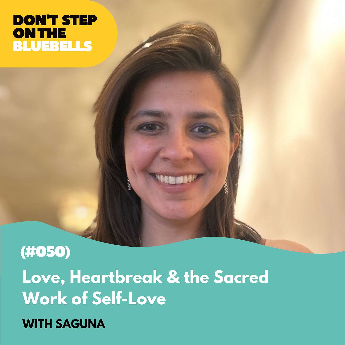 Love, Heartbreak & the Sacred Work of Self-Love with Saguna (#050)