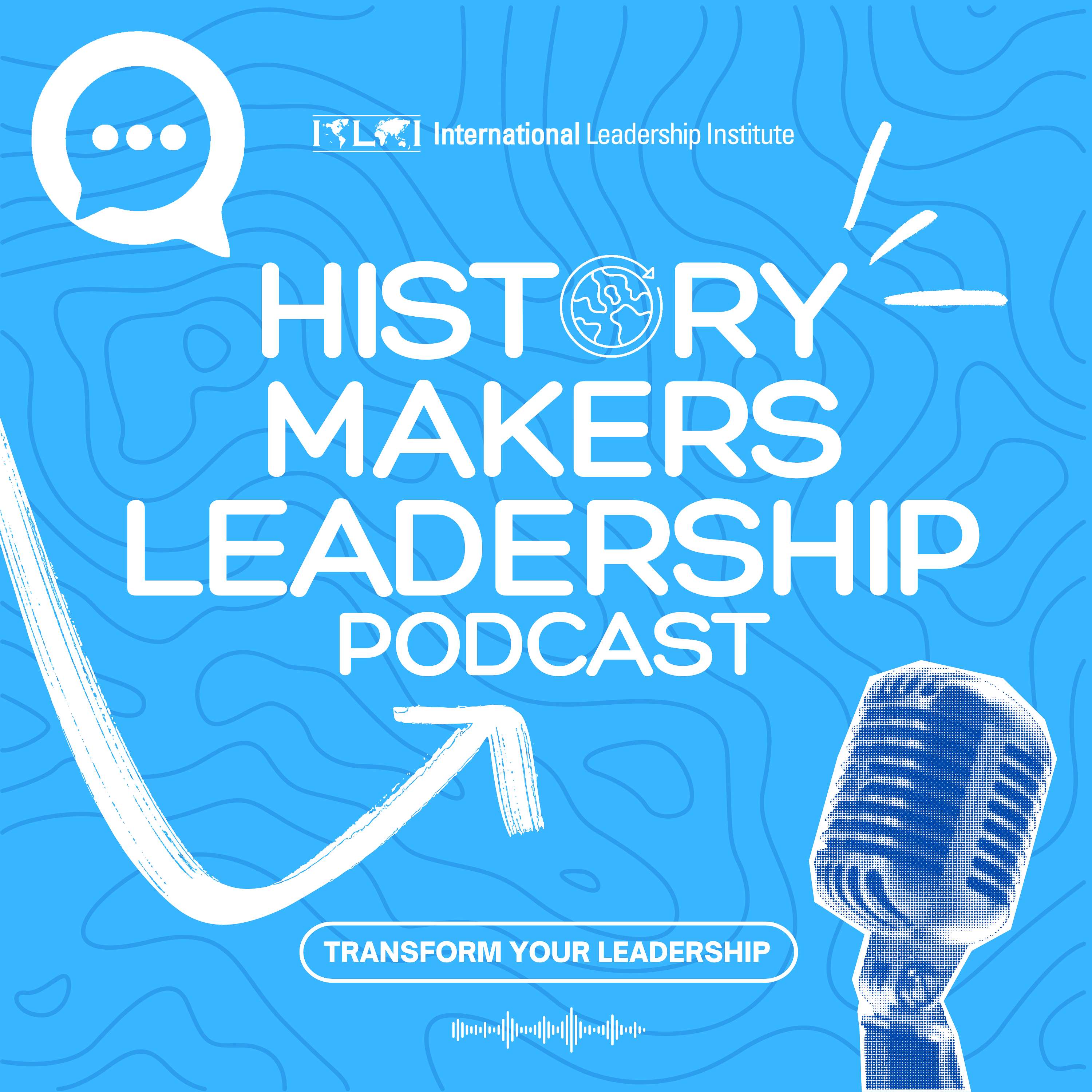 ILI: History Makers Leadership Podcast