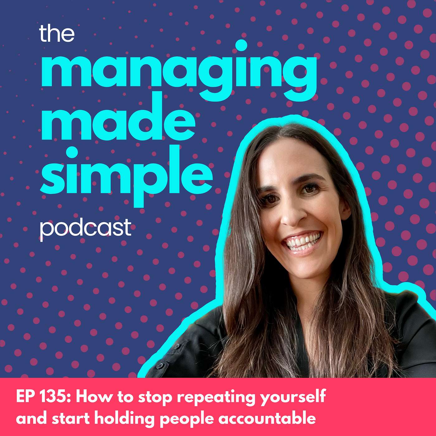 135: How to stop repeating yourself and start holding people accountable