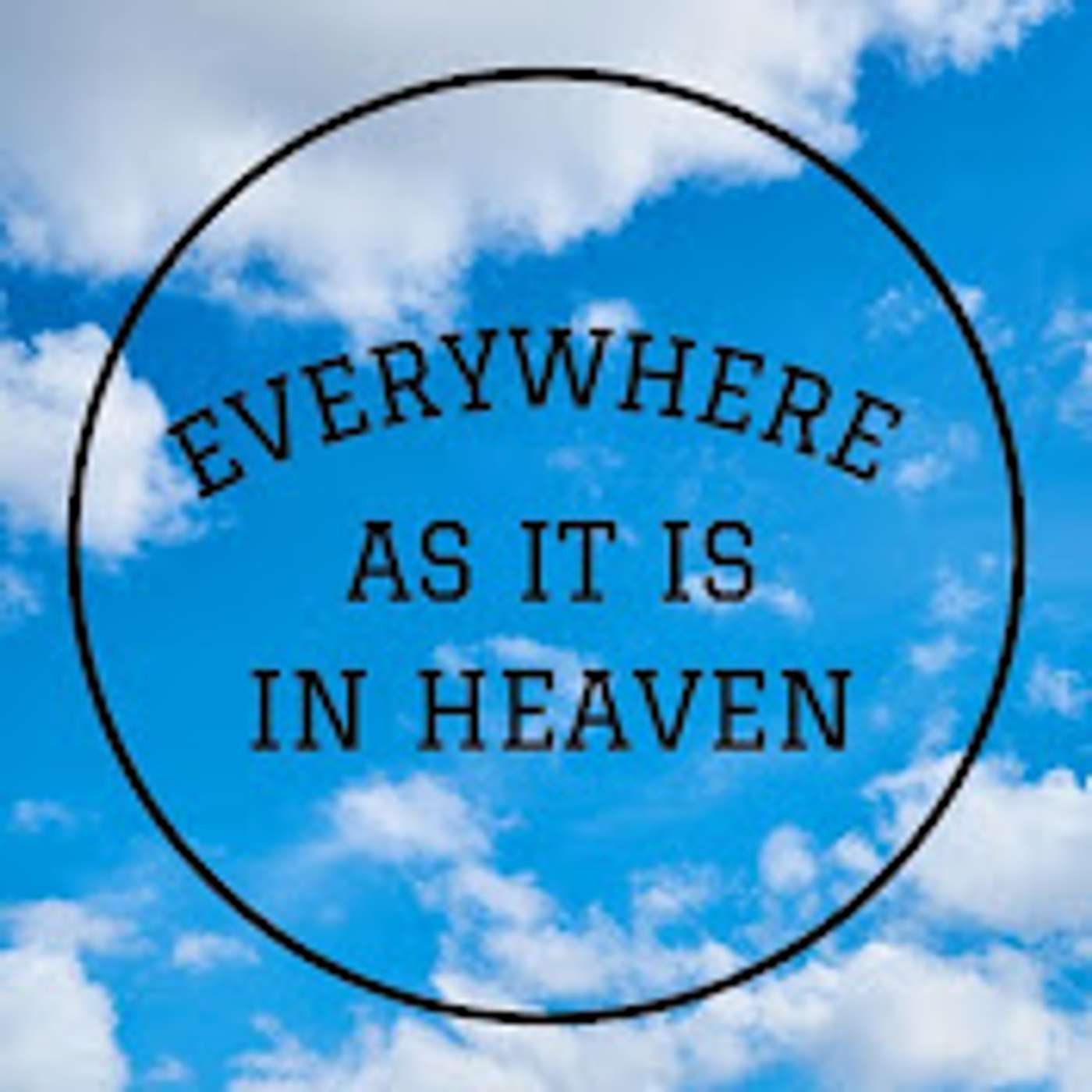 Everywhere As it is in Heaven