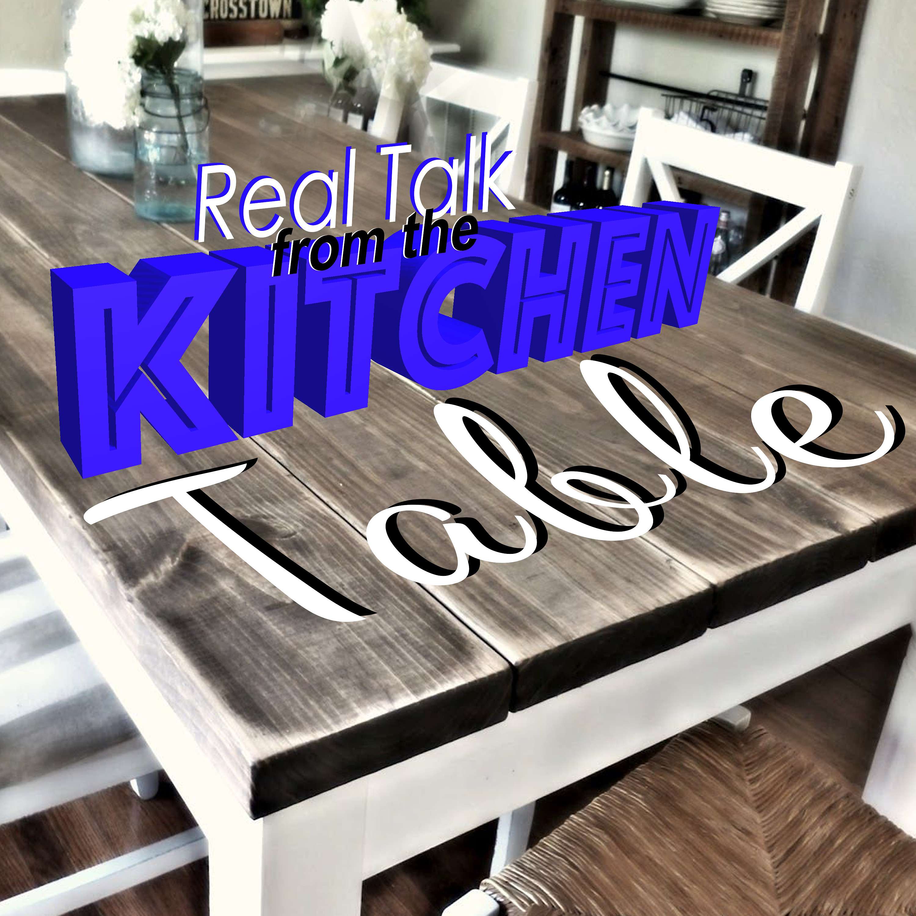 Real Talk From the Kitchen Table