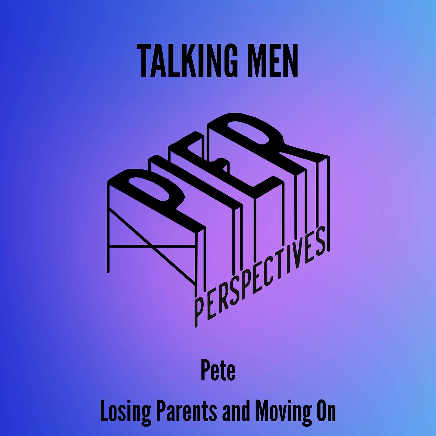 Talking Men - Pete – Losing Parents and Moving On episode artwork