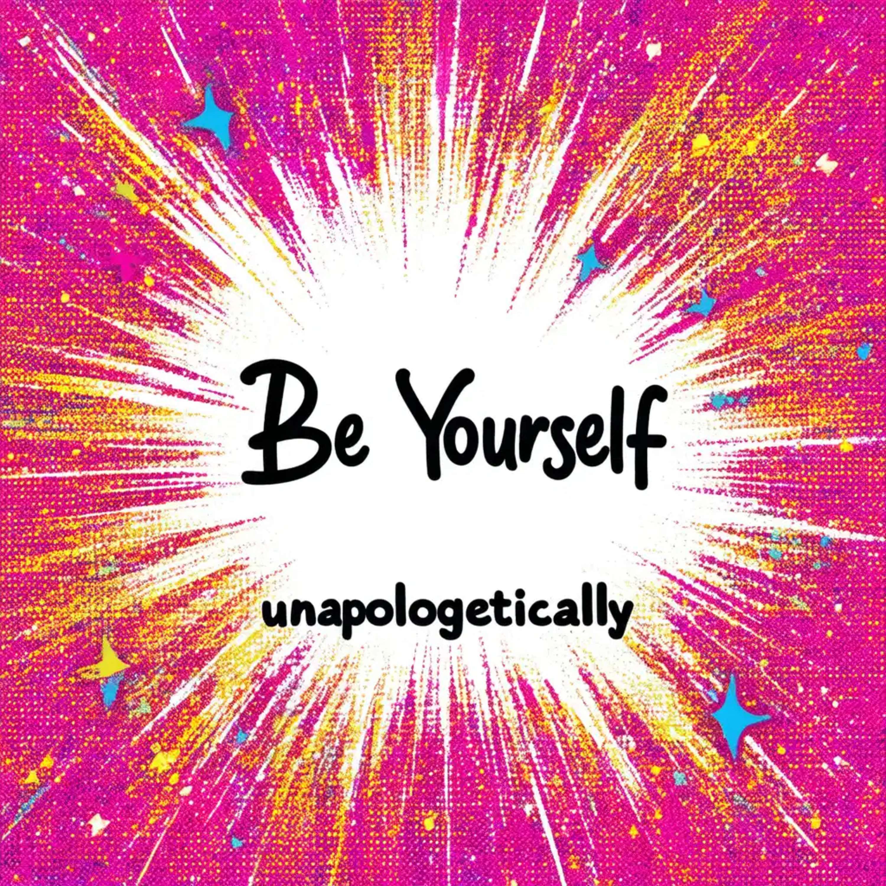 Be Yourself unapologetically